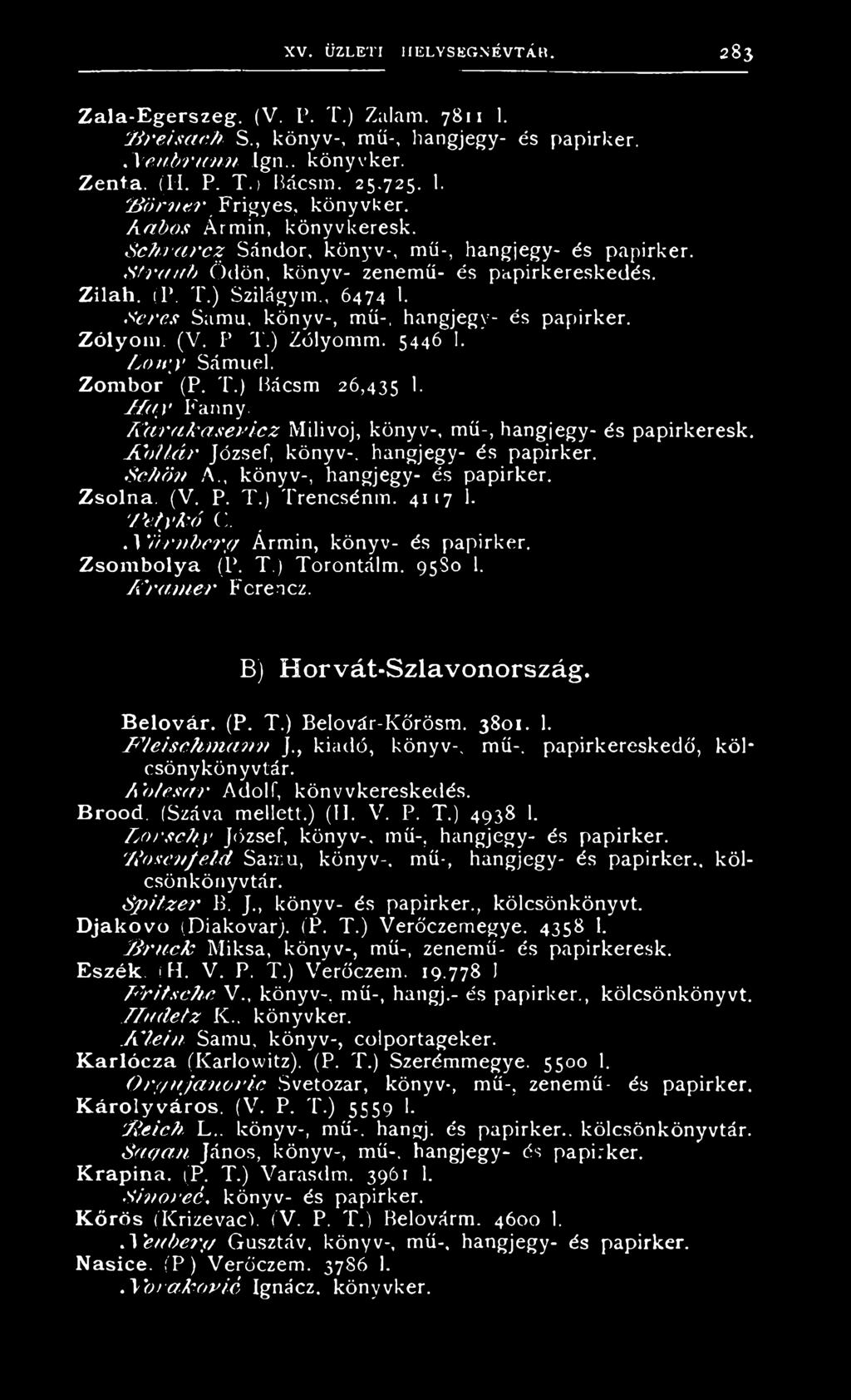 S e res Samu, könyv-, mű-, hangjegy- és papirker. Zólyom. (V. P T.) Zólyomm. 5446 1. L o w y Sámuel. Zombor (P. T.) Bácsm 26,435 h M a y Fanny.