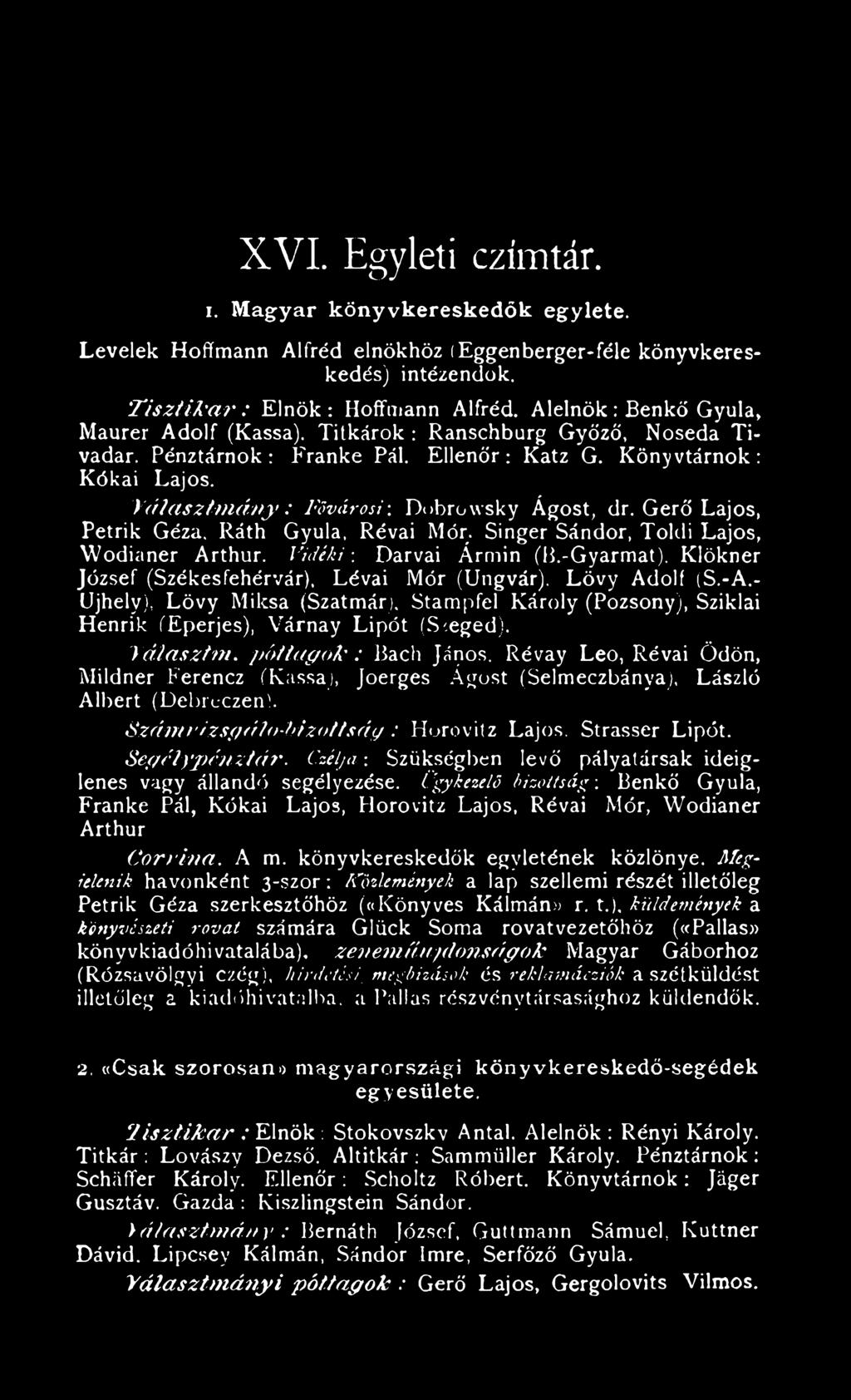 "V á la s z tm á n y : Fővárosi: Dobrowsky Ágost, dr. GerŐ Lajos, Petrik Géza. Ráth Gyula, Révai Mór. Singer Sándor, Toldi Lajos, Wodianer Arthur. V idéki: Darvai Ármin (B.