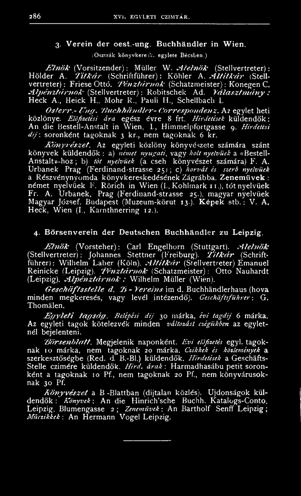 A lp ém tárn o k (Stellvertreter): Robitschek Ad. Választm ány : Heck A., Heick H.. Mohr R., Pauli H.; Schellbach I. O s te rr.- 77ng. :B u c h h á n d le r - C o rresp o n d e n z.