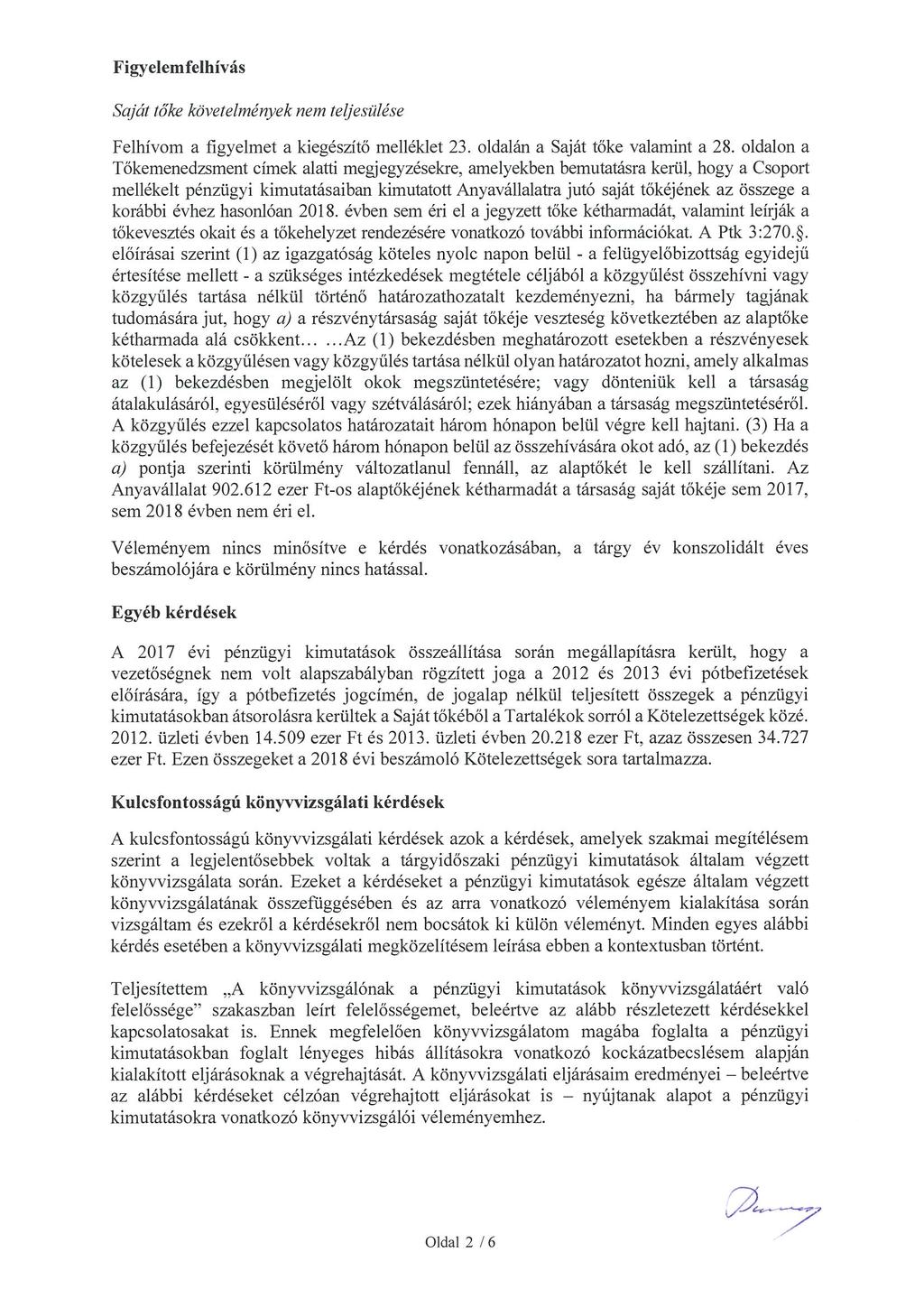 Figyelemfelhívás Saját tőke követelmények nem teljesülése Felhívom a figyelmet a kiegészítő melléklet 23. oldalán a Saját tőke valamint a 28.