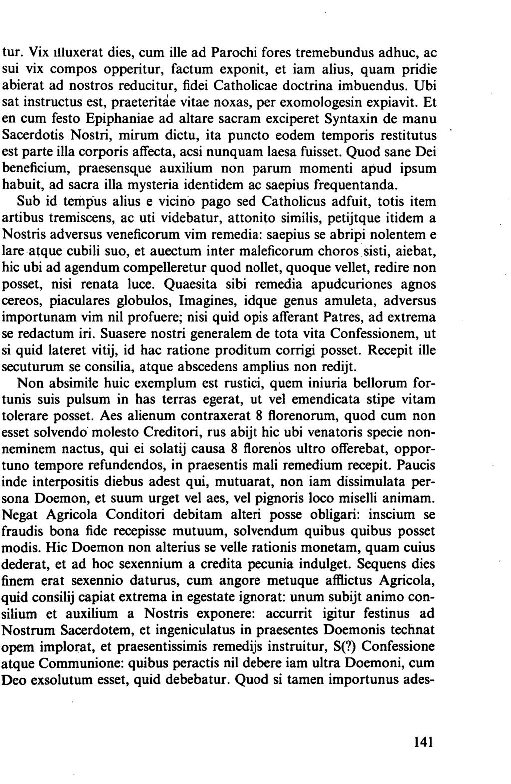 tur. Vix illuxerat dies, cum ille ad Parochi fores tremebundus adhuc, ac sui vix compos opperitur, factum exponit, et iam alius, quam pridie abierat ad nostros reducitur, fidei Catholicae doctrina