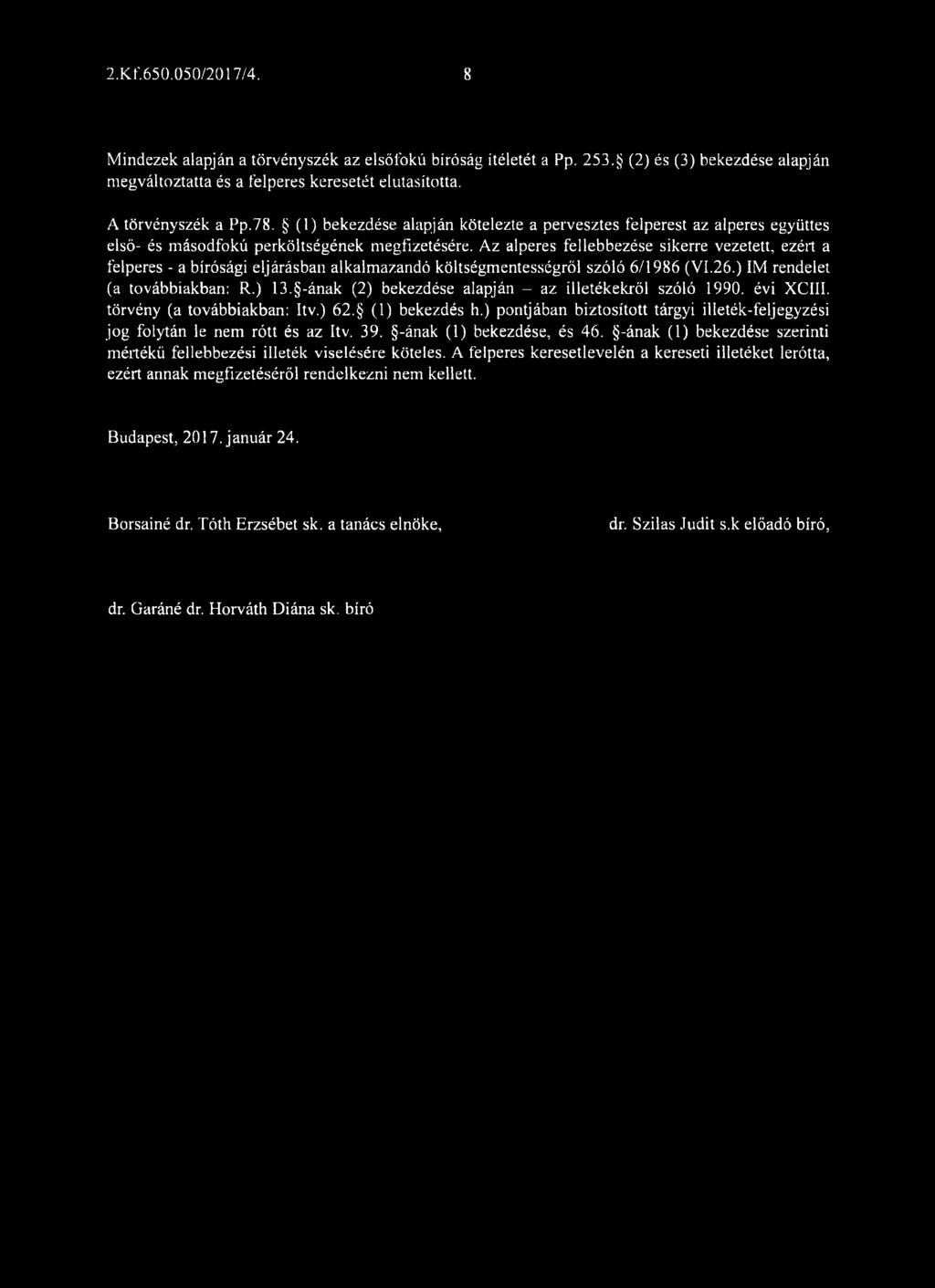 Az alperes fellebbezése sikerre vezetett, ezért a felperes - a bírósági eljárásban alkalmazandó költségmentességről szóló 6/1986 (VI.26.) IM rendelet (a továbbiakban: R.) 13.