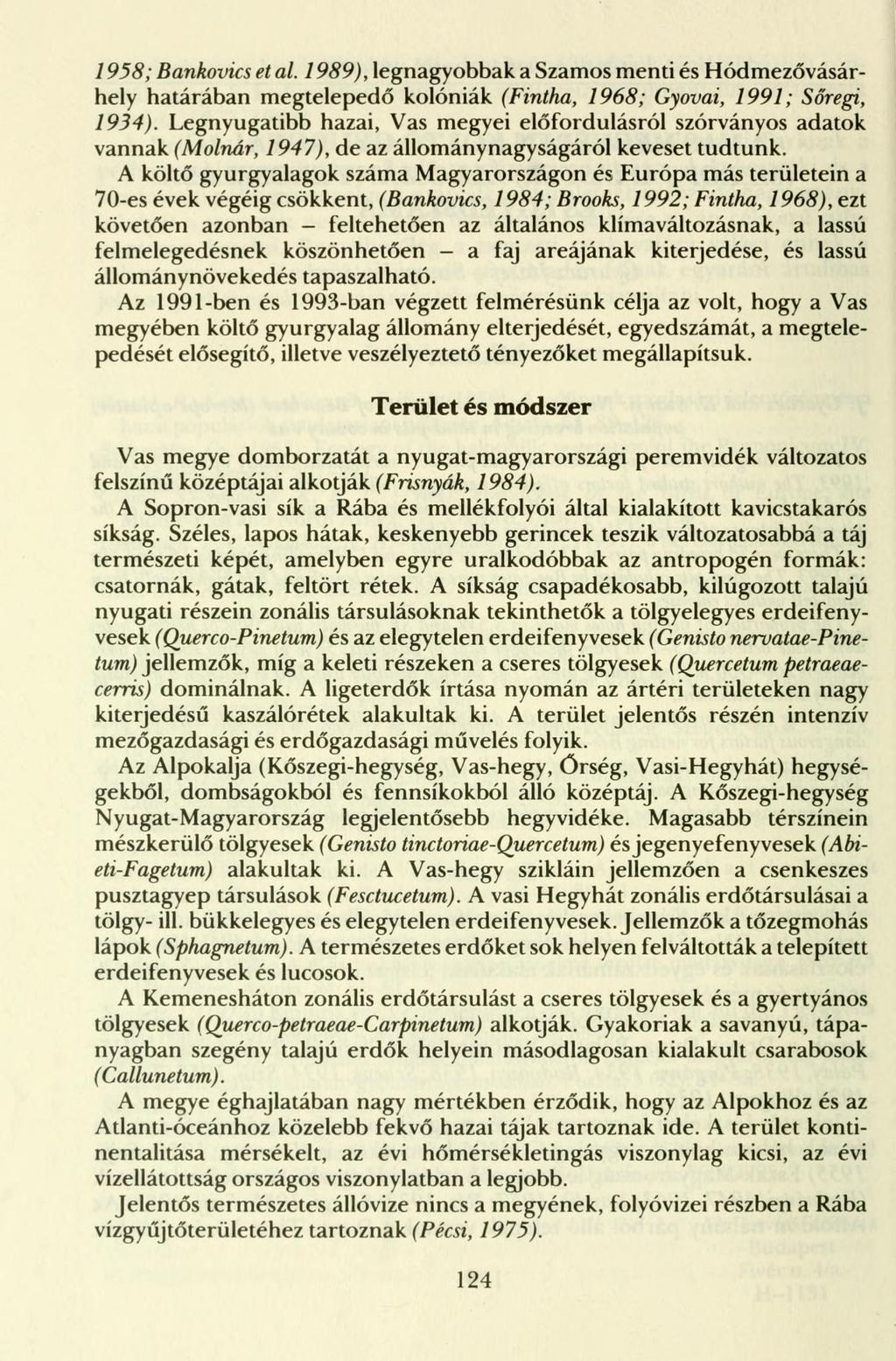 /956'; Bankovics et al. 1989), legnagyobbak a Szamos menti és Hódmezővásárhely határában megtelepedő kolóniák (Fintha, 1968; Gyovai, 1991; Sőregi, 1934).