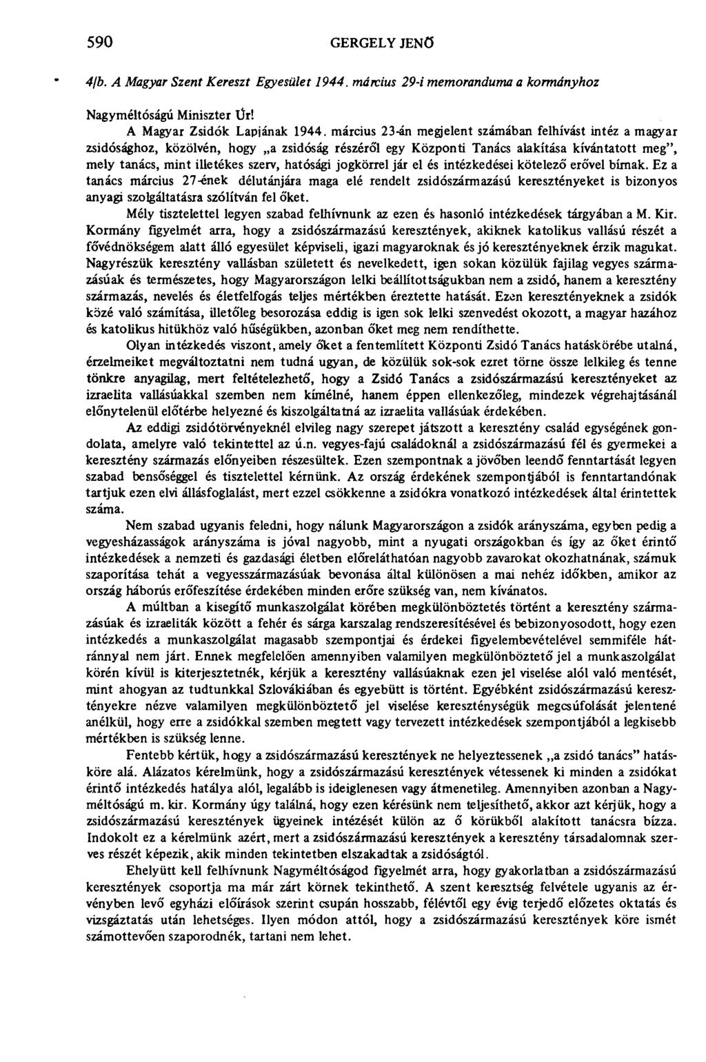 590 GERGELY JENŐ 4/b. A Magyar Szent Kereszt Egyesület 1944. március 29-i memoranduma a kormányhoz Nagyméltóságú Miniszter Ür! A Magyar Zsidók Lapjának 1944.