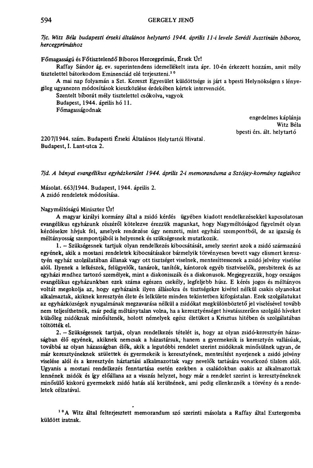 594 GERGELY JENŐ 7/c. Witz Béla budapesti érseki általános helytartó 1944. április 11-i levele Serédi Jusztinián bíbo hercegprímáshoz Fó'magasságú és Főtisztelendő Bíboros Hercegprímás, Érsek Ür!
