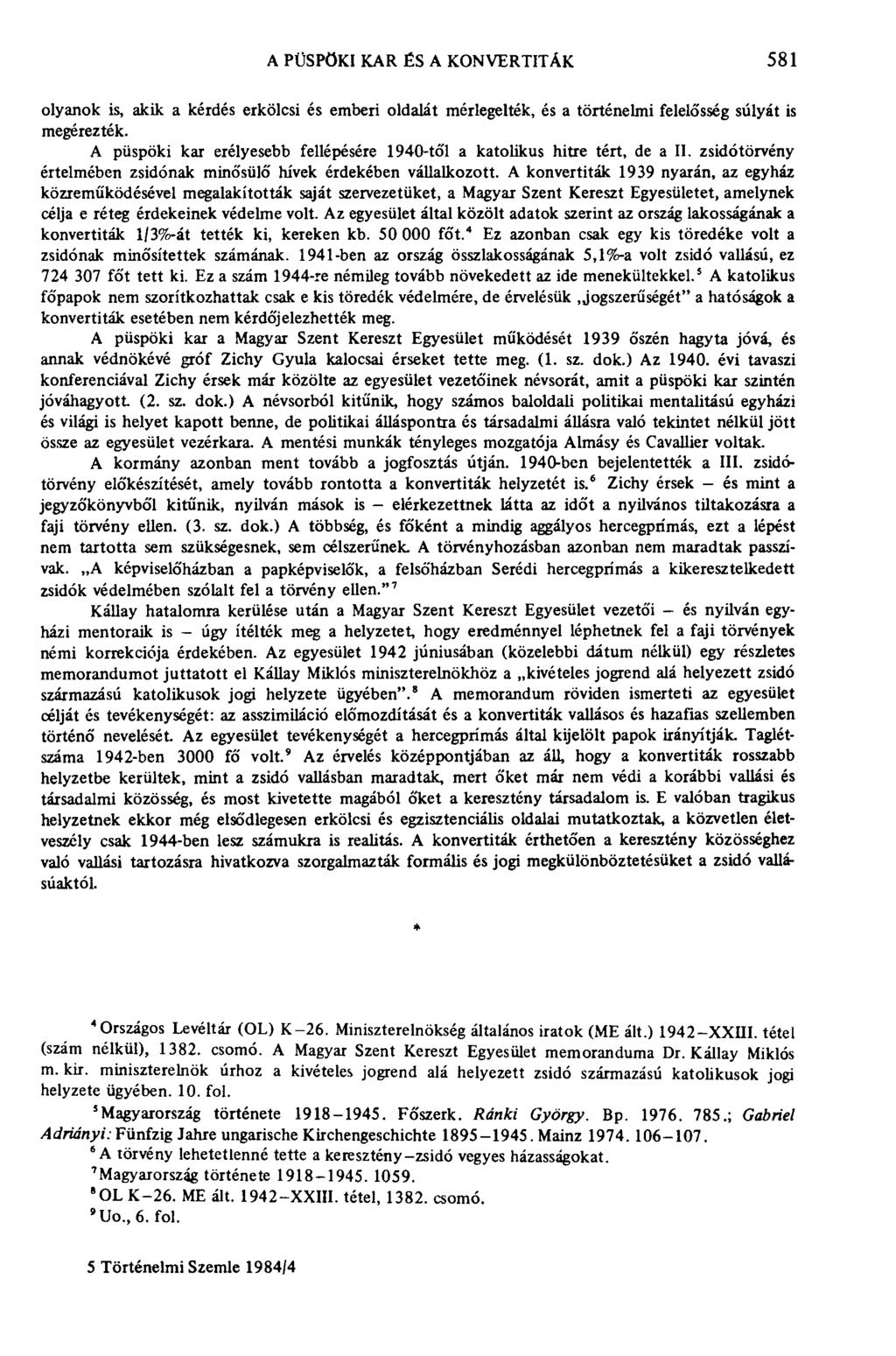 A PÜSPÖKI KAR ÉS A KONVERTITÁK 581 olyanok is, akik a kérdés erkölcsi és emberi oldalát mérlegelték, és a történelmi felelősség súlyát is megérezték.