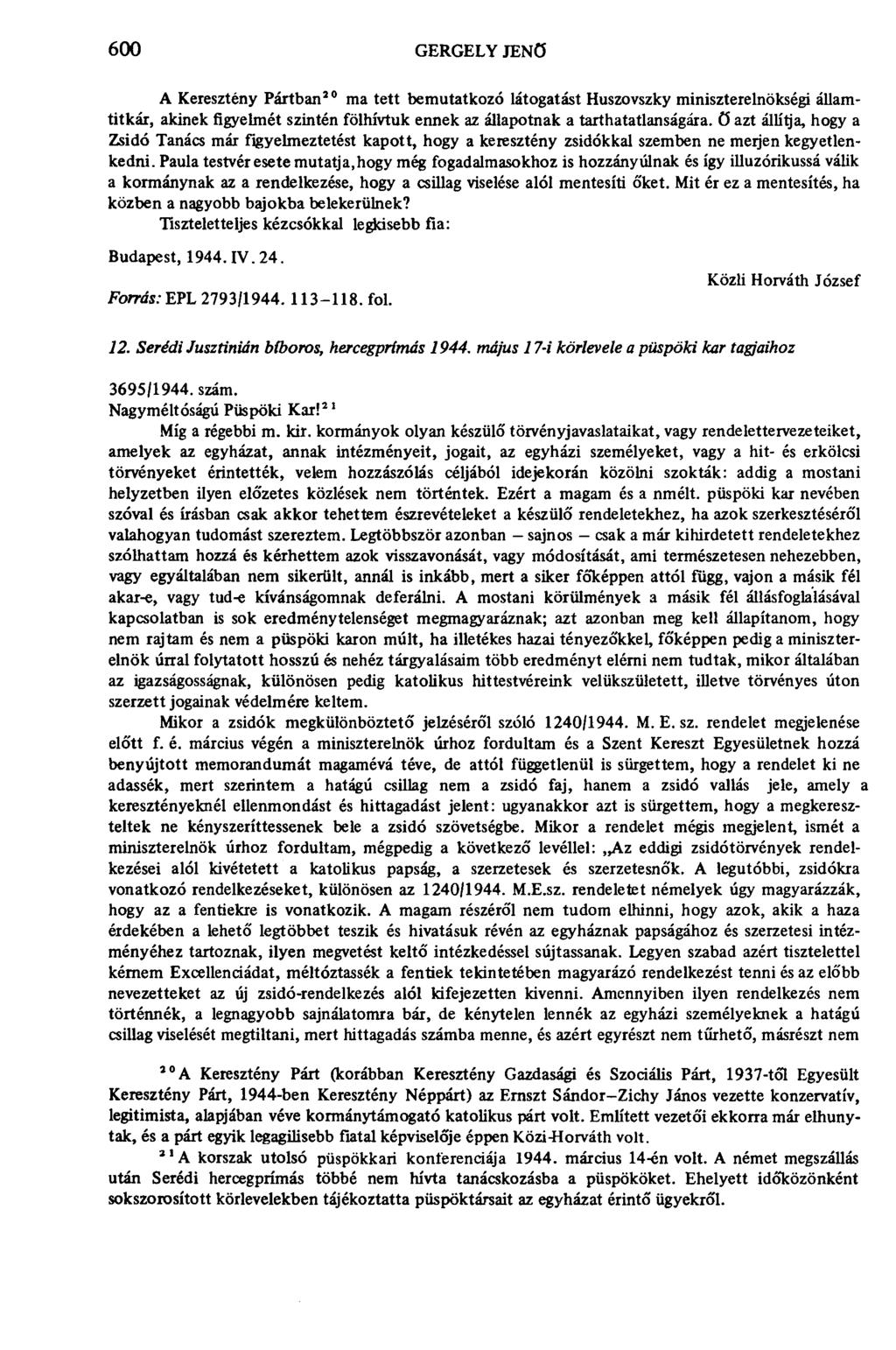 600 GERGELY JENŐ A Keresztény Pártban 20 ma tett bemutatkozó látogatást Huszovszky miniszterelnökségi államtitkár, akinek figyelmét szintén fölhívtuk ennek az állapotnak a tarthatatlanságára, ö azt