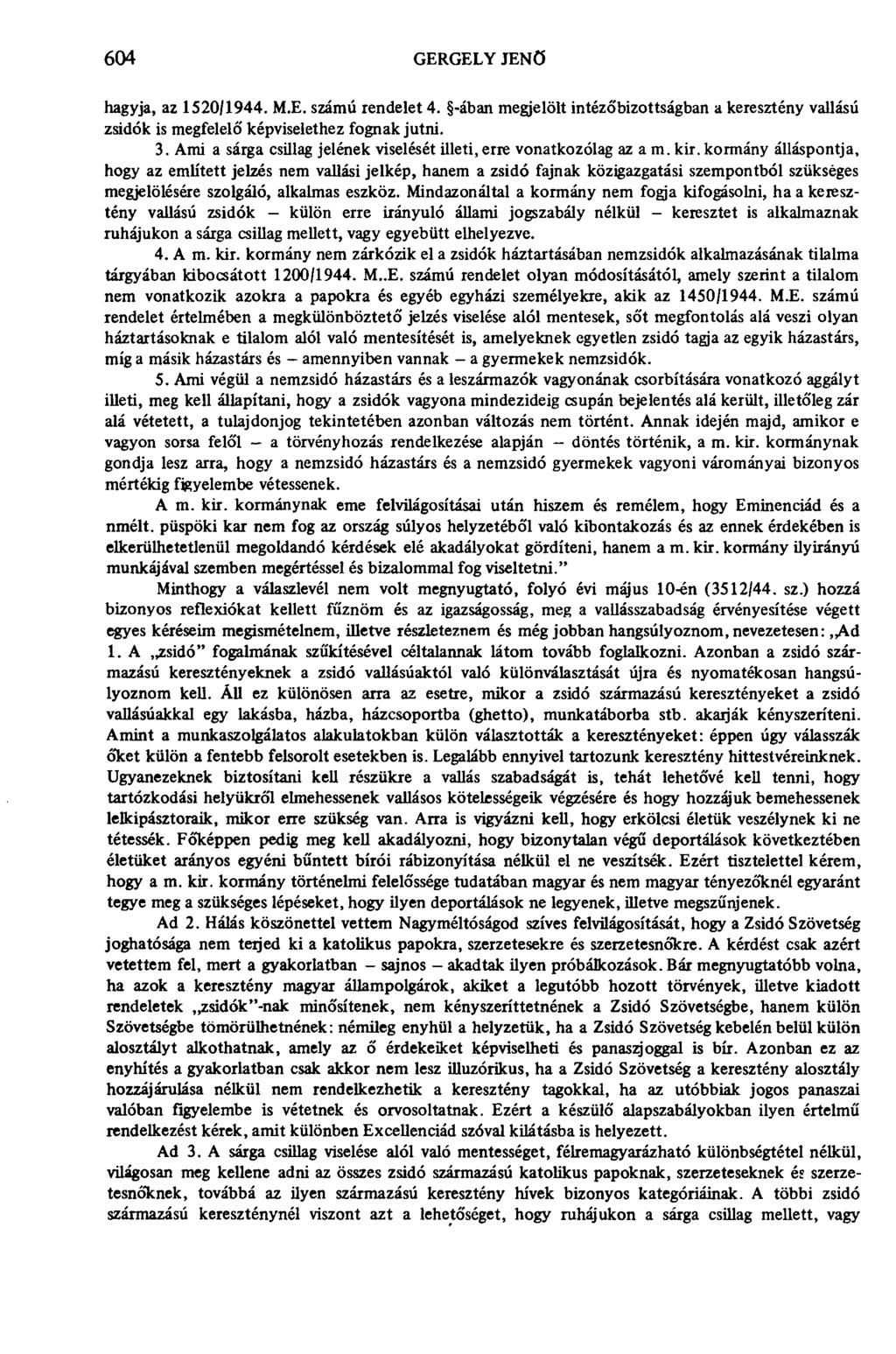 604 GERGELY JENŐ hagyja, az 1520/1944. M.E. számú rendelet 4. -ában megjelölt intézőbizottságban a keresztény vallású zsidók is megfelelő képviselethez fognak jutni. 3.