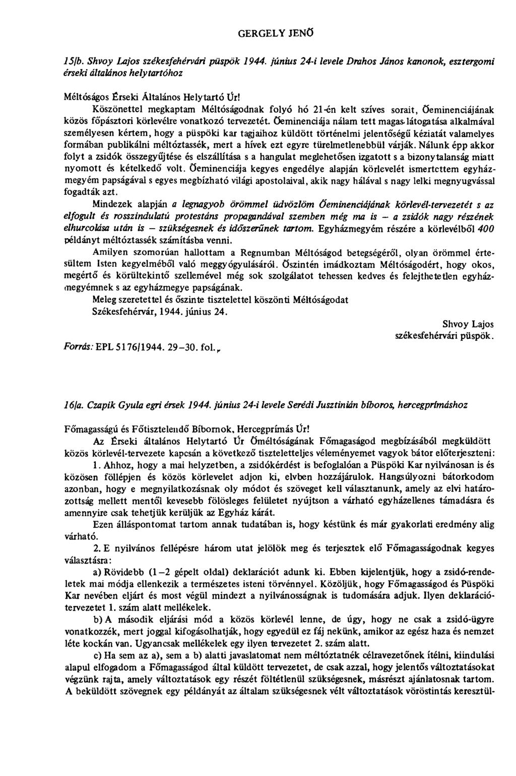 GERGELY JENŐ 151b. Shvoy Lajos székesfehérvári püspök 1944. június 24-i levele Drahos János kanonok, esztergo érseki általános helytartóhoz Méltóságos Érseki Általános Helytartó Úr!