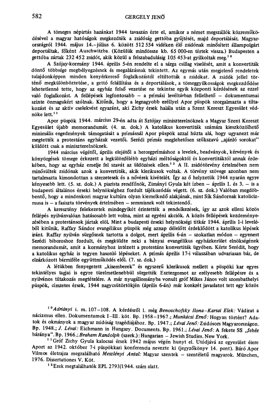 582 GERGELY JENŐ A tömeges népirtás hazánkat 1944 tavaszán érte el, amikor a német megszállók közreműködésével a magyar hatóságok megkezdték a zsidóság gettóba gyűjtését, majd deportálását.