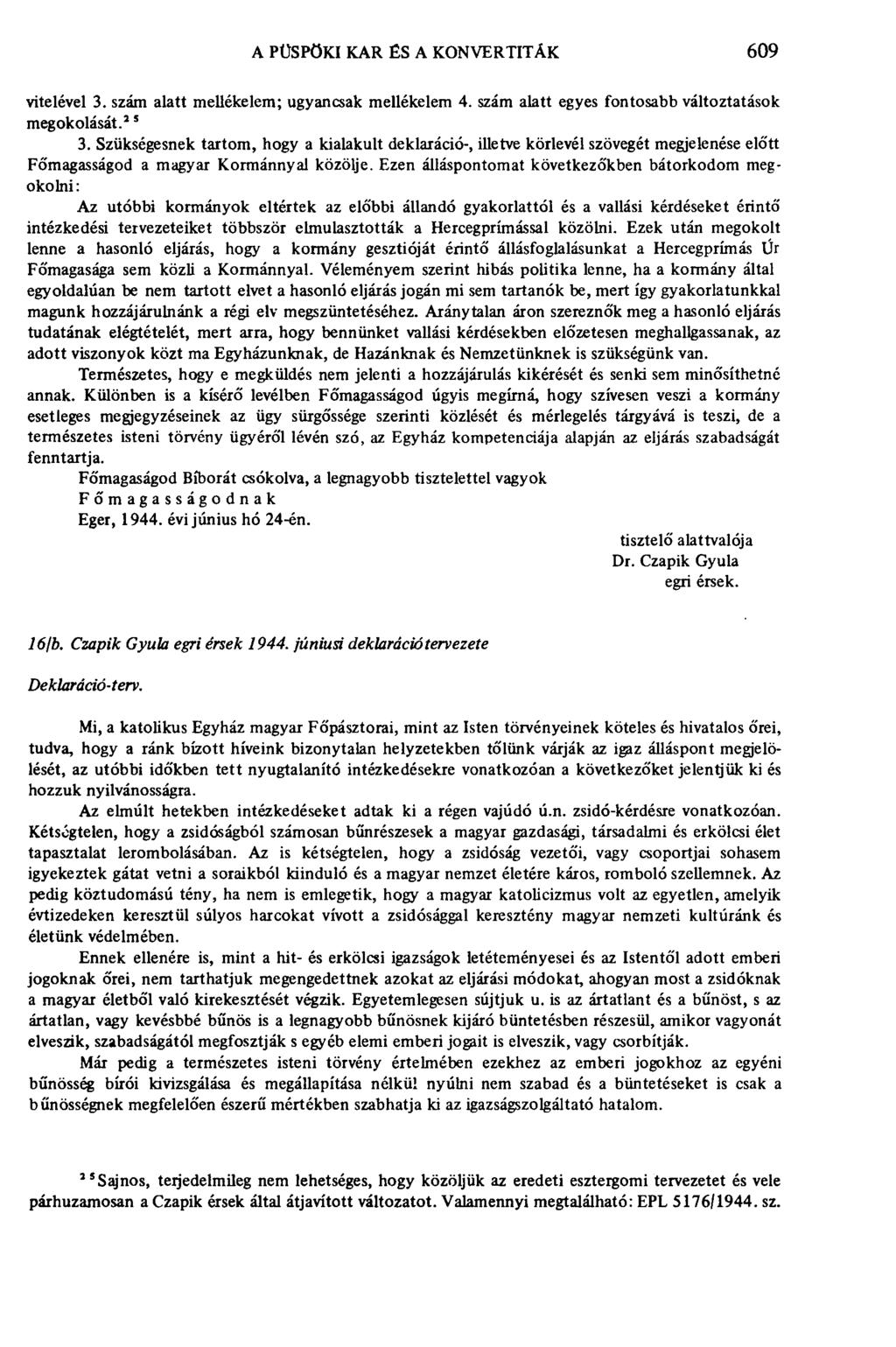 A PÜSPÖKI KAR ÉS A KONVERTITÁK 609 vitelével 3. szám alatt mellékelem; ugyancsak mellékelem 4. szám alatt egyes fontosabb változtatások meg okolását. 15 3.