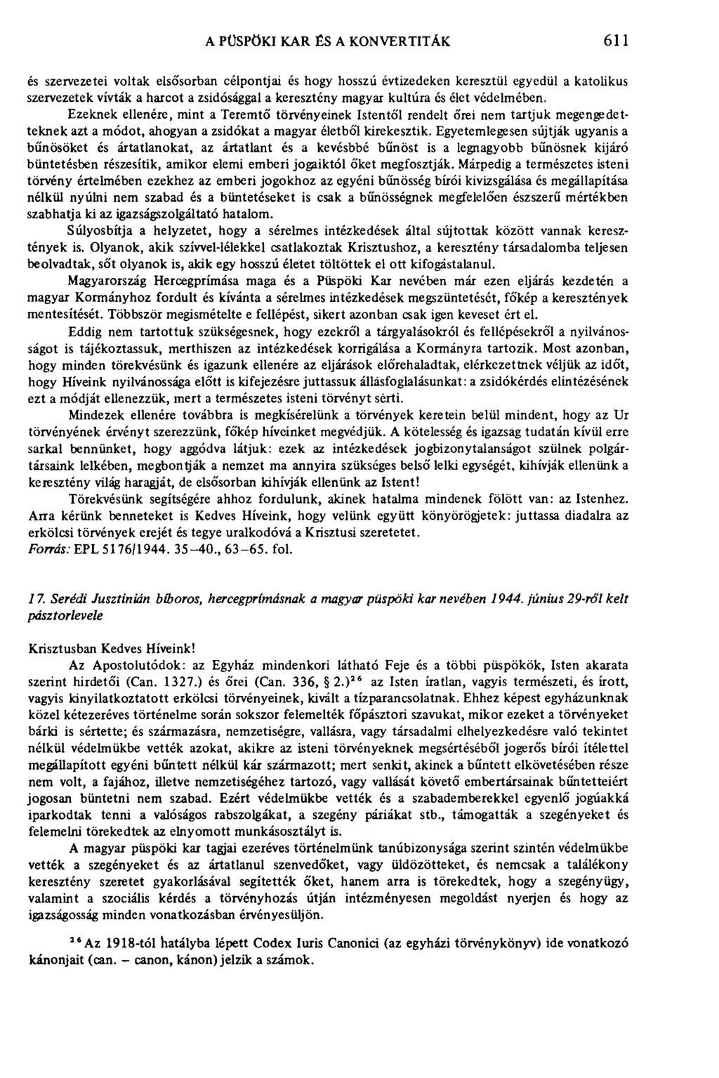 A PÜSPÖKI KAR ÉS A KONVERTITÁK 611 és szervezetei voltak elsősorban célpontjai és hogy hosszú évtizedeken keresztül egyedül a katolikus szervezetek vívták a harcot a zsidósággal a keresztény magyar