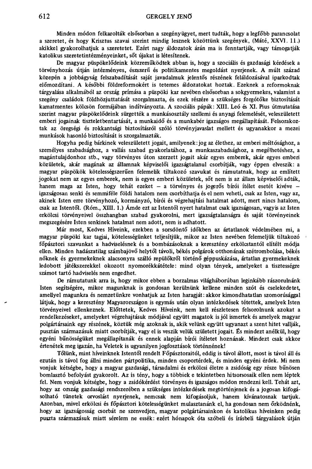 612 GERGELY JENŐ Minden módon felkarolták elsősorban a szegényügyet, mert tudták, hogy a legfőbb parancsolat a szeretet, és hogy Krisztus szavai szerint mindig lesznek közöttünk szegények, (Máté,