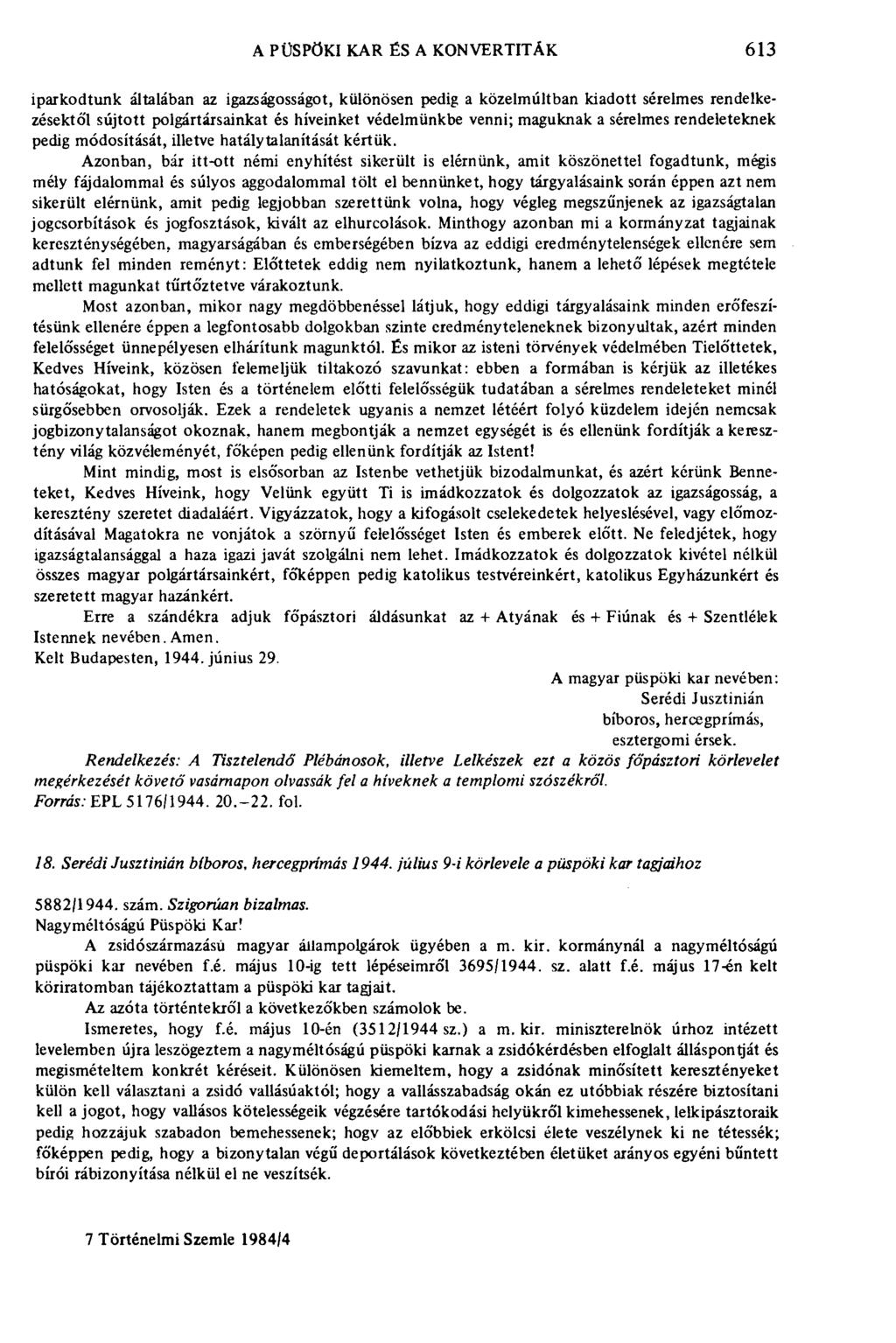 A PÜSPÖKI KAR ÉS A KONVERTITÁK 613 iparkodtunk általában az igazságosságot, különösen pedig a közelmúltban kiadott sérelmes rendelkezésektől sújtott polgártársainkat és híveinket védelmünkbe venni;
