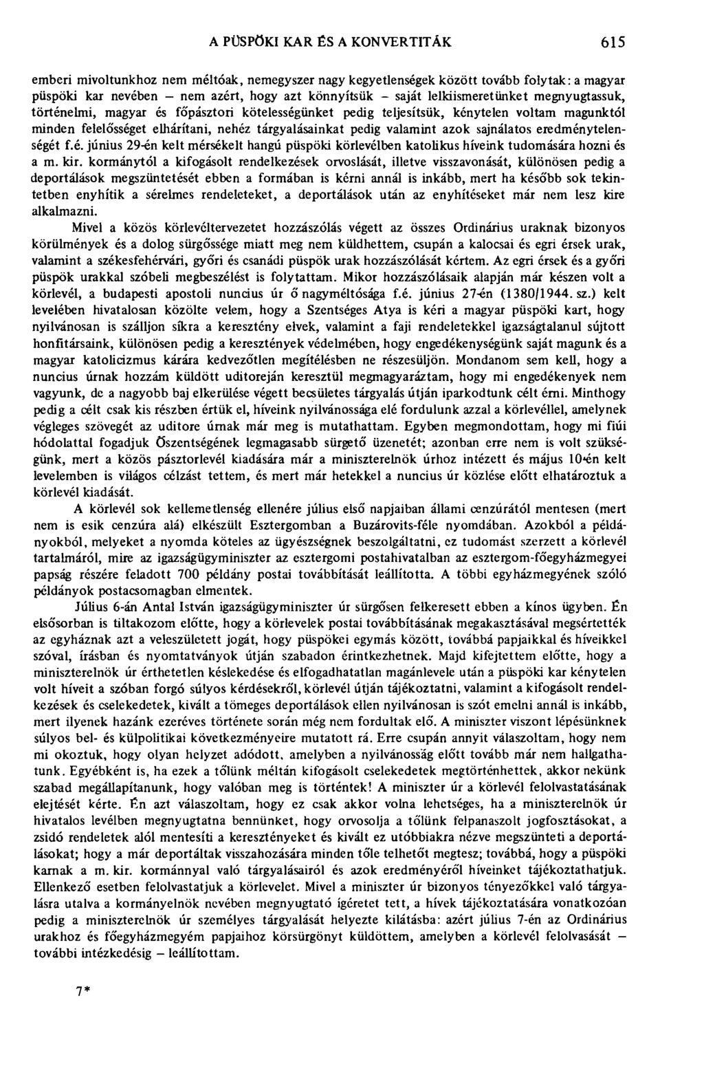 A PÜSPÖKI KAR ÉS A KONVERTITÁK 615 emberi mivoltunkhoz nem méltóak, nemegyszer nagy kegyetlenségek között tovább folytak: a magyar püspöki kar nevében - nem azért, hogy azt könnyítsük - saját