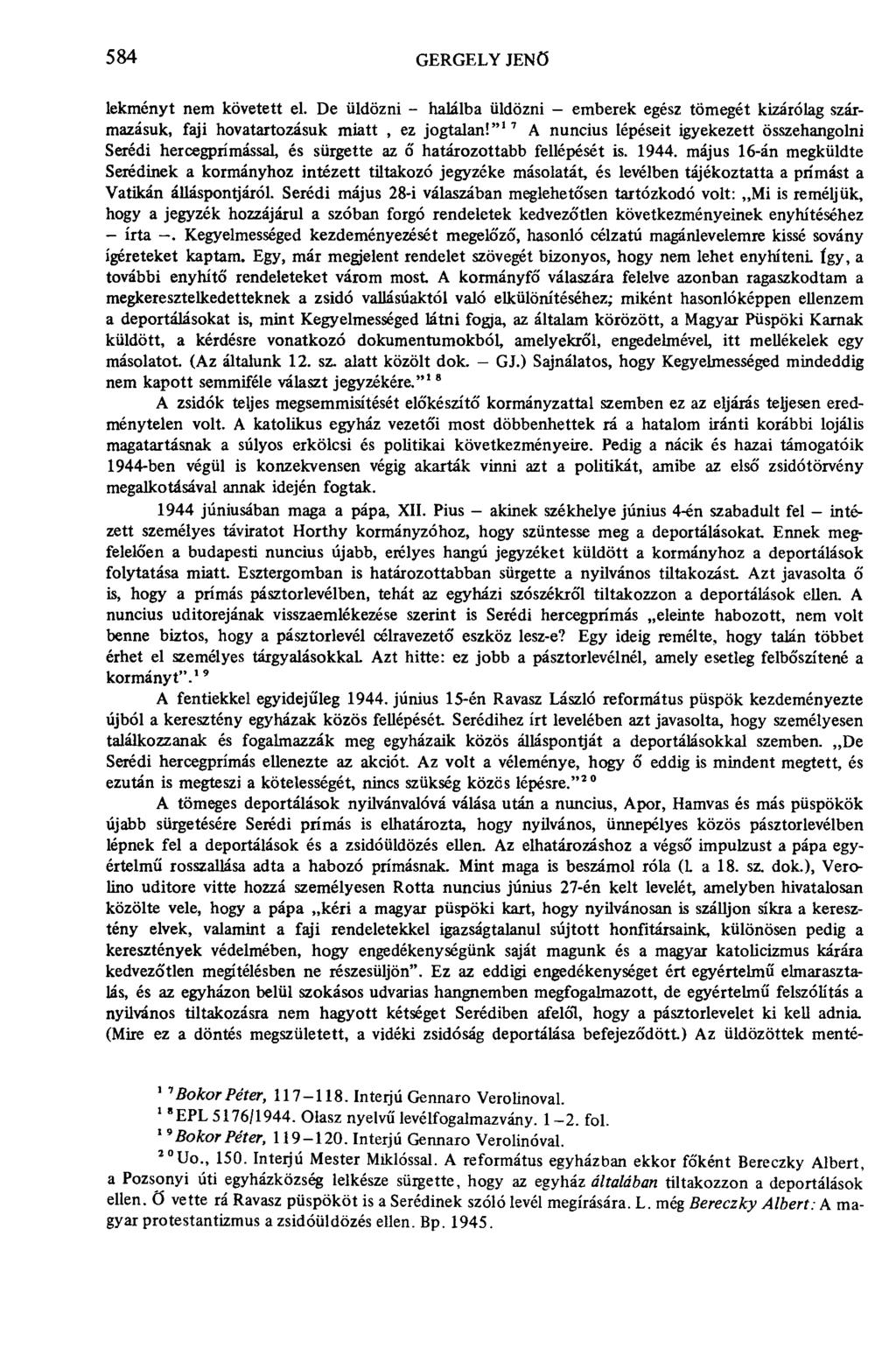 584 GERGELY JENŐ lekményt nem követett el. De üldözni - halálba üldözni - emberek egész tömegét kizárólag származásuk, faji hovatartozásuk miatt, ez jogtalan!