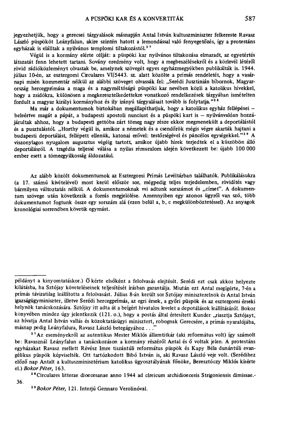 A PÜSPÖKI KAR ÉS A KONVERTITÂK 587 jegyezhetjük, hogy a gerecsei tárgyalások másnapján Antal István kultuszminiszter felkereste Ravasz László püspököt Leányfalun, akire szintén hatott a lemondással