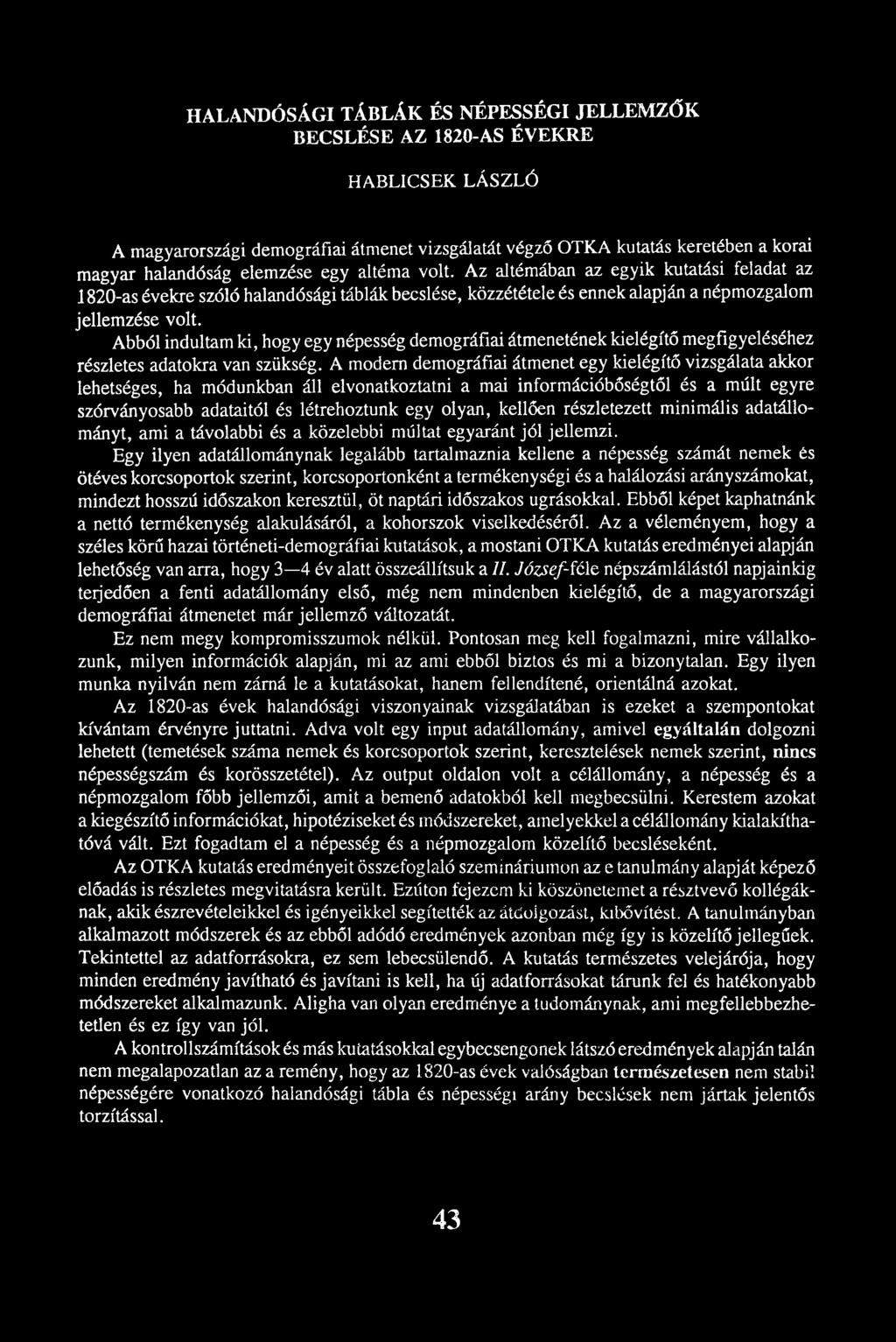 Abból indultam ki, hogy egy népesség demográfiai átmenetének kielégítő megfigyeléséhez részletes adatokra van szükség.