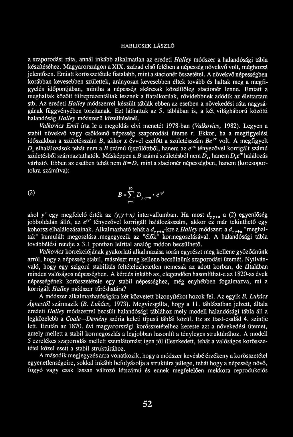 A növekvő népességben korábban kevesebben születtek, arányosan kevesebben éltek tovább és haltak meg a megfigyelés időpontjában, mintha a népesség akárcsak közelítőleg stacionér lenne.