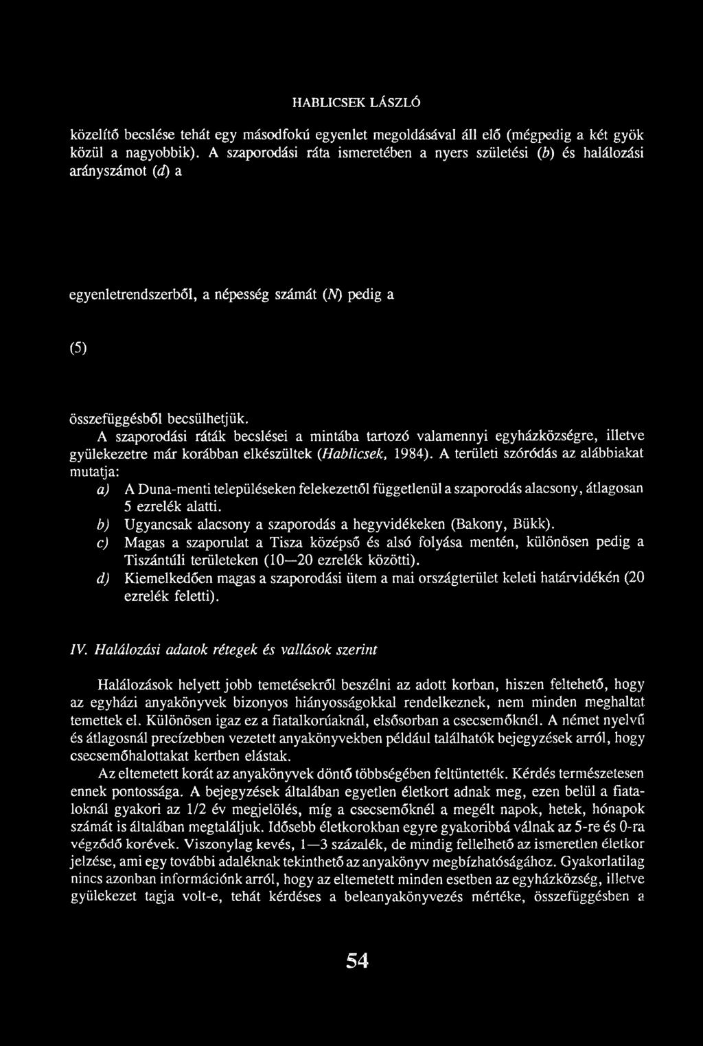 A szaporodási ráták becslései a mintába tartozó valamennyi egyházközségre, illetve gyülekezetre már korábban elkészültek (Hablicsek, 1984).
