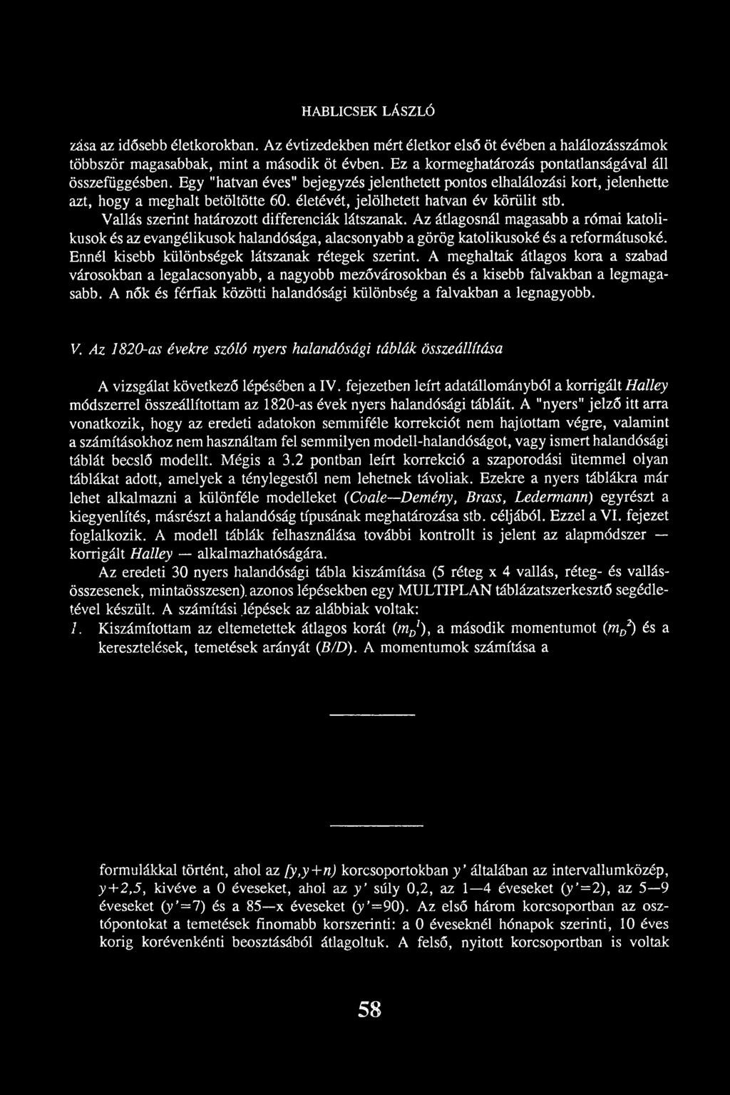 életévét, jelölhetett hatvan év körülit stb. Vallás szerint határozott differenciák látszanak.
