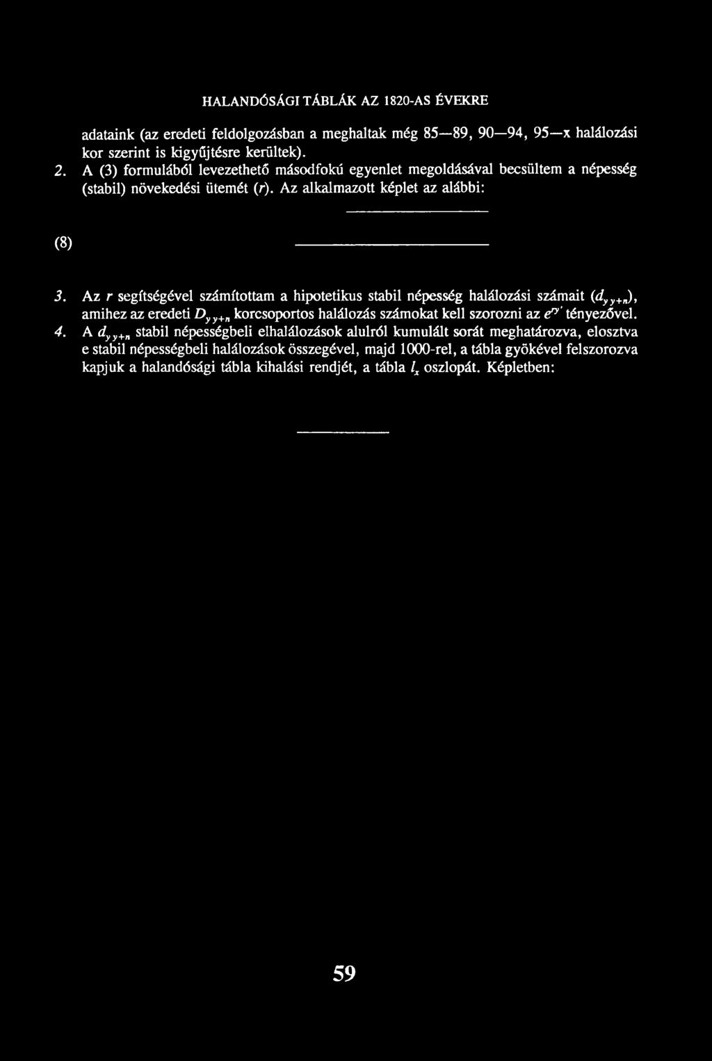 Az r segítségével számítottam a hipotetikus stabil népesség halálozási számait (dy y+n), amihez az eredeti Dyy+n korcsoportos halálozás számokat kell szorozni az é 1 tényezővel. 4.
