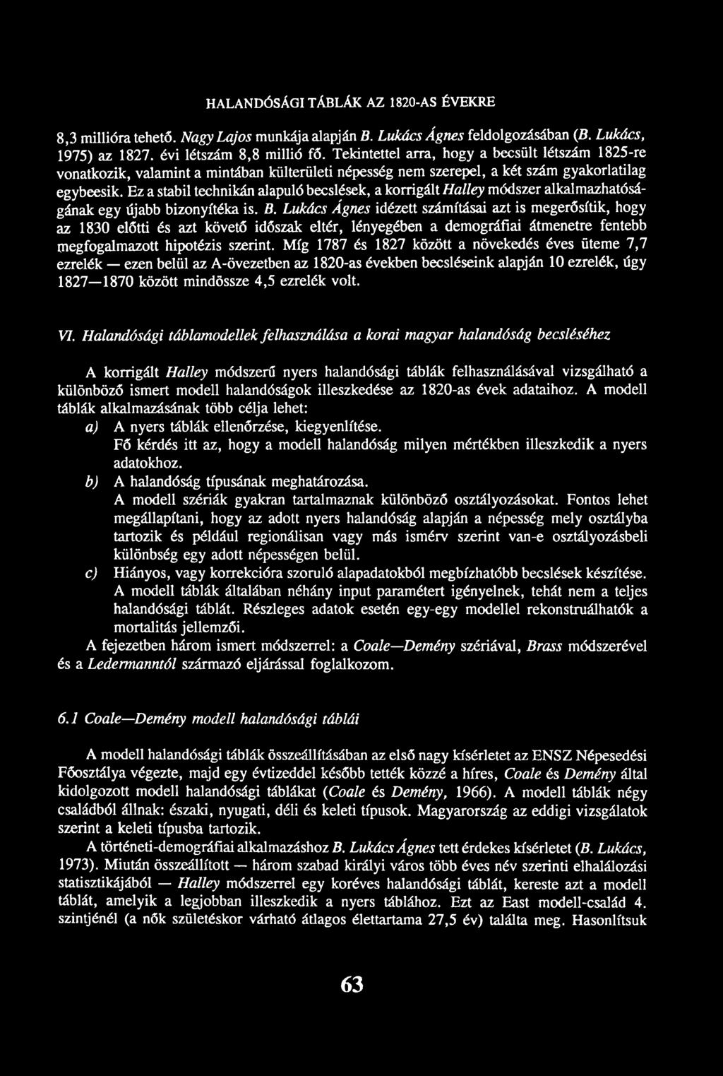 Ez a stabil technikán alapuló becslések, a korrigált Halley módszer alkalmazhatóságának egy újabb bizonyítéka is. B.