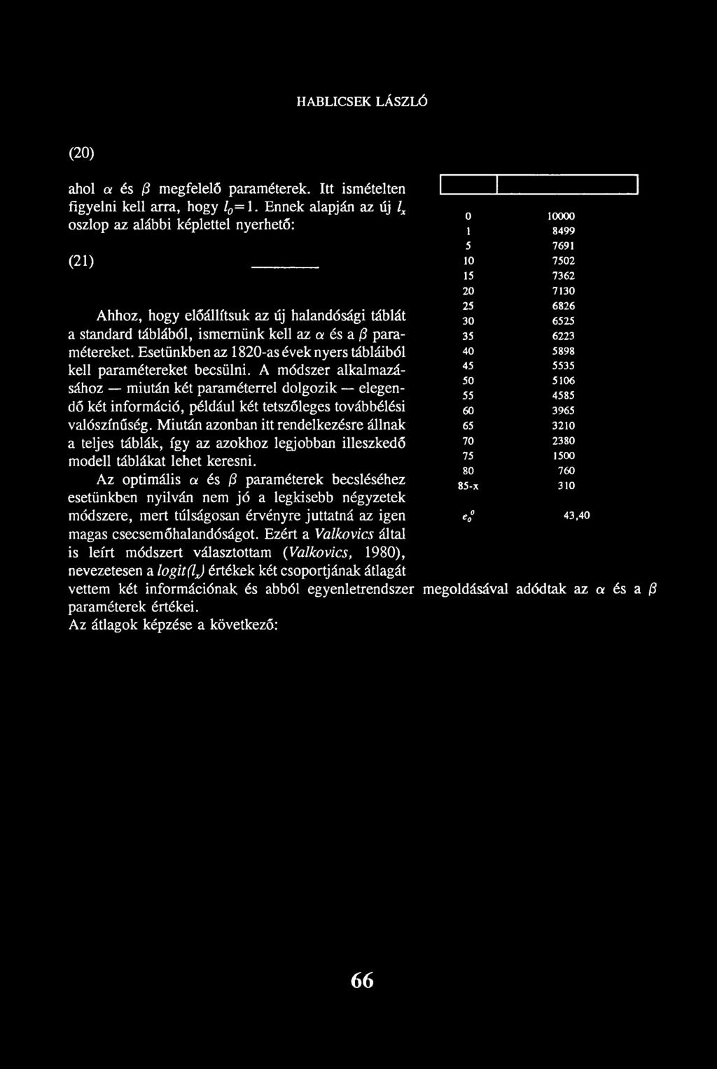Esetünkben az 1820-as évek nyers tábláiból kell paramétereket becsülni.