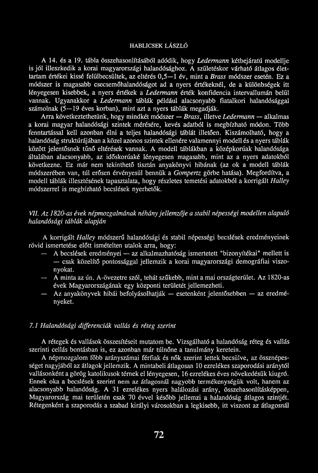 Ez a módszer is magasabb csecsemőhalandóságot ad a nyers értékeknél, de a különbségek itt lényegesen kisebbek, a nyers értékek a Ledermann érték konfidencia intervallumán belül vannak.