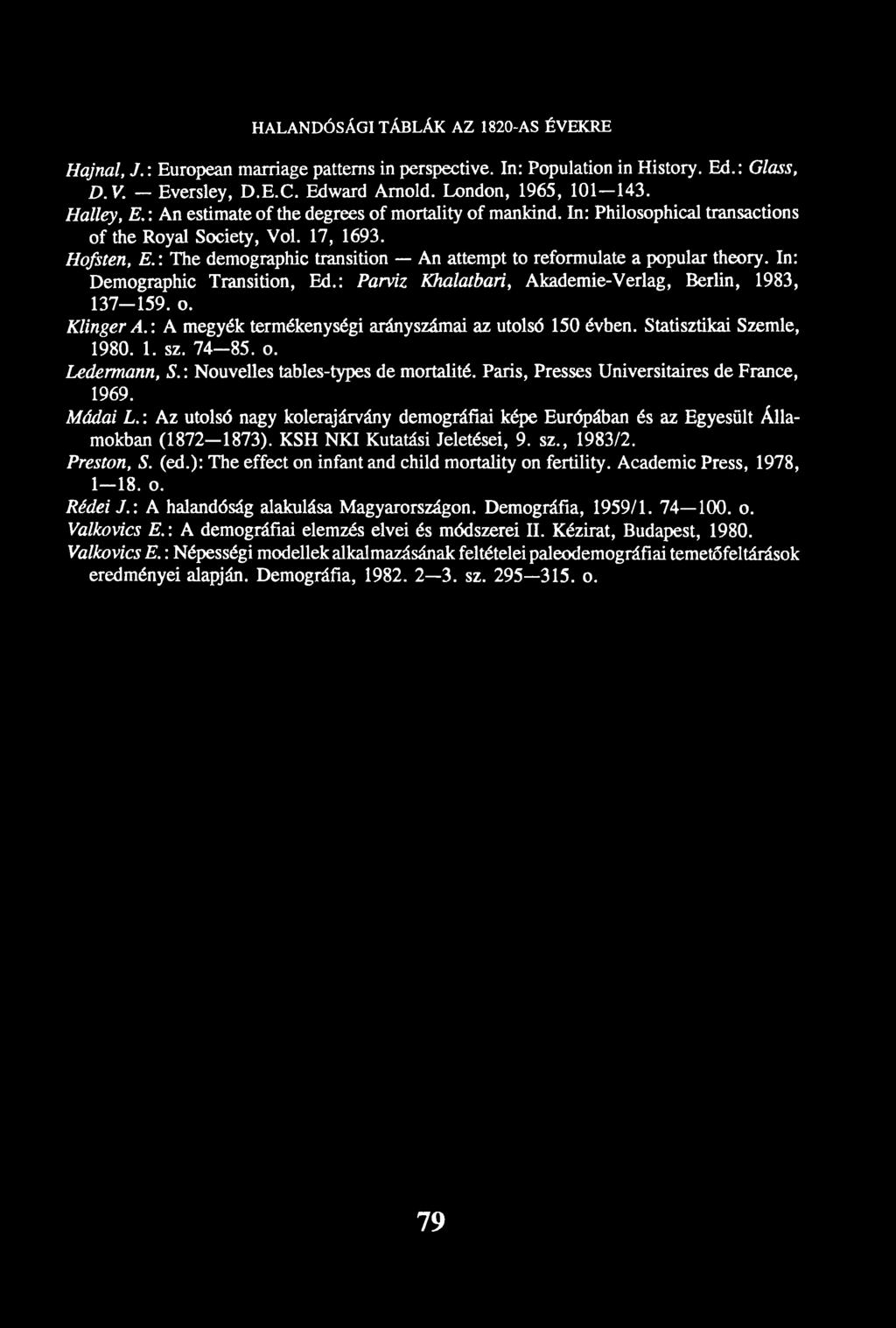 HALANDÓSÁGI TÁBLÁK AZ I820-AS ÉVEKRE Hajnal, J.: European marriage patterns in perspective. In: Population in History. Ed.: Glass, D.V. Eversley, D.E.C. Edward Arnold. London, 1965, 101 143.