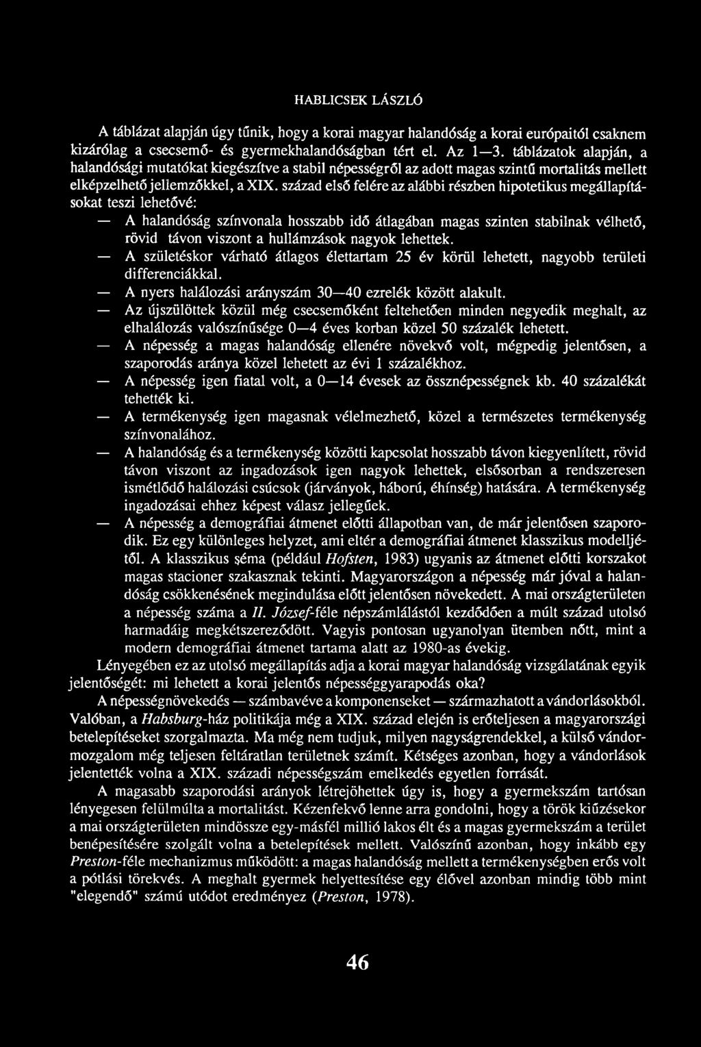 század első felére az alábbi részben hipotetikus megállapításokat teszi lehetővé: A halandóság színvonala hosszabb idő átlagában magas szinten stabilnak vélhető, rövid távon viszont a hullámzások