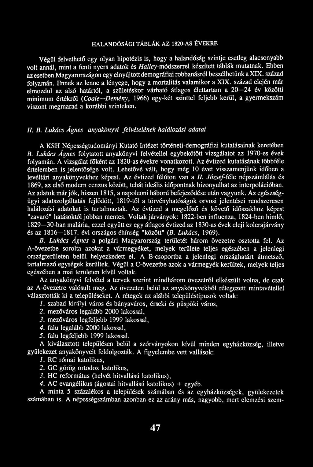 század elején már elmozdul az alsó határtól, a születéskor várható átlagos élettartam a 20 24 év közötti minimum értékről (Coale Demény, 1966) egy-két szinttel feljebb kerül, a gyermekszám viszont