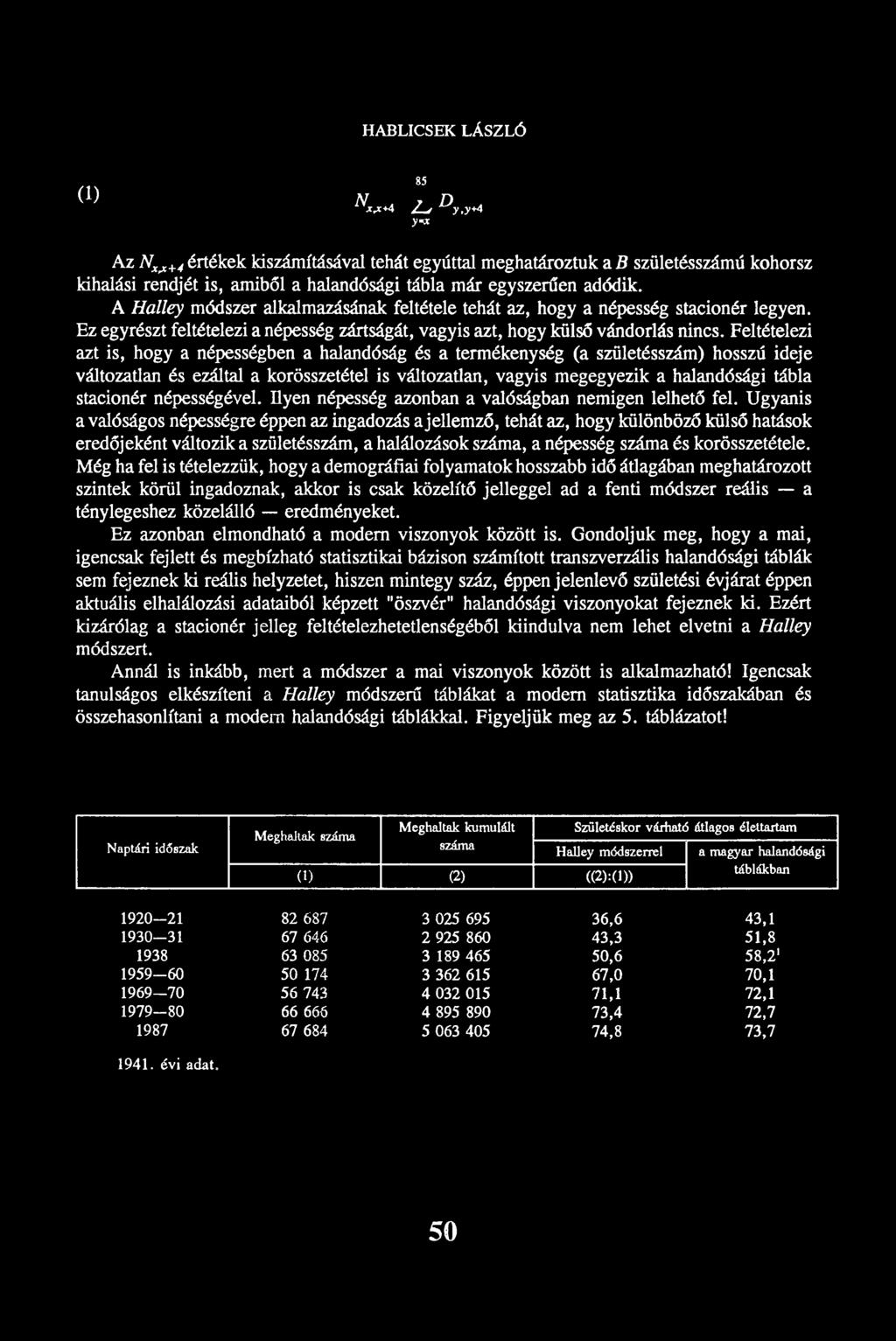 Feltételezi azt is, hogy a népességben a halandóság és a termékenység (a születésszám) hosszú ideje változatlan és ezáltal a korösszetétel is változatlan, vagyis megegyezik a halandósági tábla