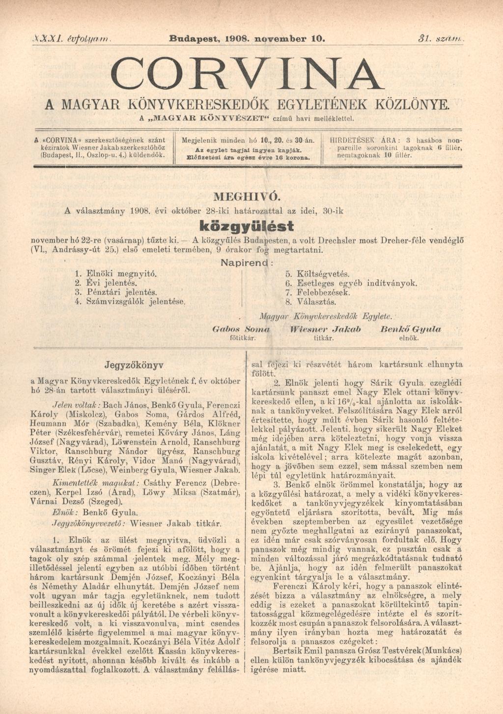 XX.XI. évfolyam. Budapest, 1908. november 10. 31. szám. CORVINA A MAGYAR KÖNYVKERESKEDŐK EGYLETÉNEK KÖZLÖNYE. A M A G Y A R K Ö N Y V É S Z E T czímü havi melléklettel.