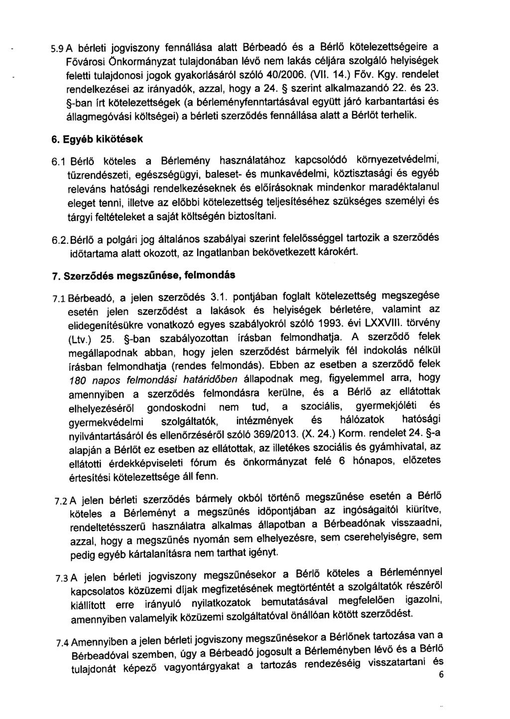 5.9 A bérleti jogviszony fennállása alatt Bérbeadó és a Bérlő kötelezettségeire a Fővárosi Önkormányzat tulajdonában lévő nem lakás céljára szolgáló helyiségek feletti tulajdonosi jogok gyakorlásáról