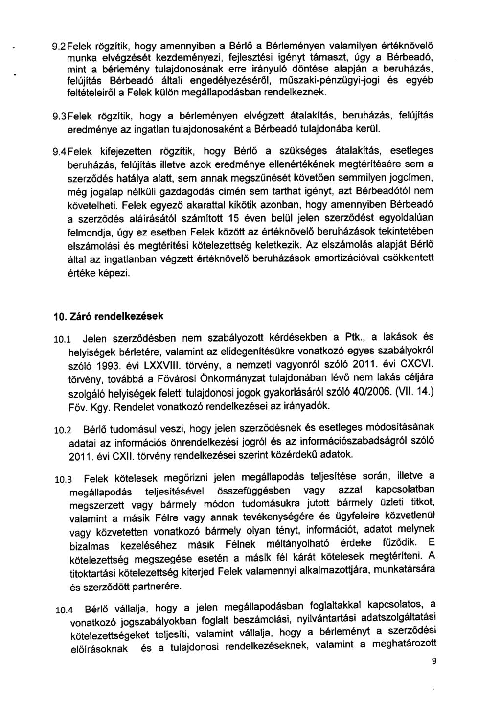 9.2Felek rögzítik, hogy amennyiben a Bérlő a Bérleményen valamilyen értéknövelő munka elvégzését kezdeményezi, fejlesztési igényt támaszt, úgy a Bérbeadó, mint a bérlemény tulajdonosának erre