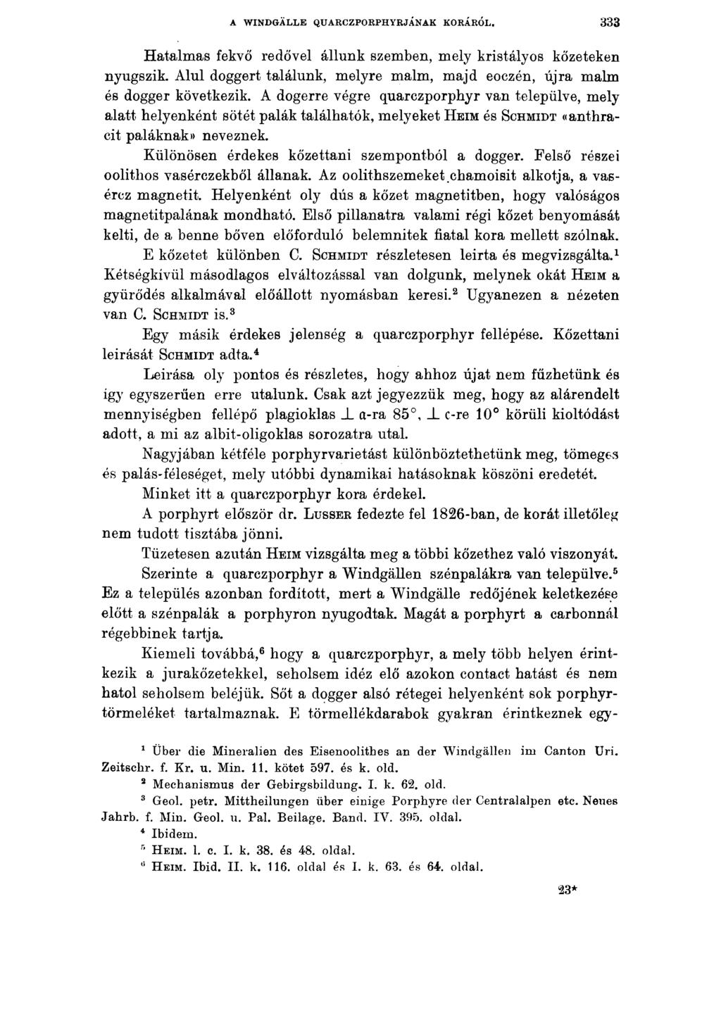 A WINDGÄLLE QUARCZPORPHYRJÁNAK KORÁRÓL. 333 Hatalmas fekvő redővel állunk szemben, mely kristályos kőzeteken nyugszik. Alul doggert találunk, melyre maim, majd eoczén, újra maim és dogger következik.