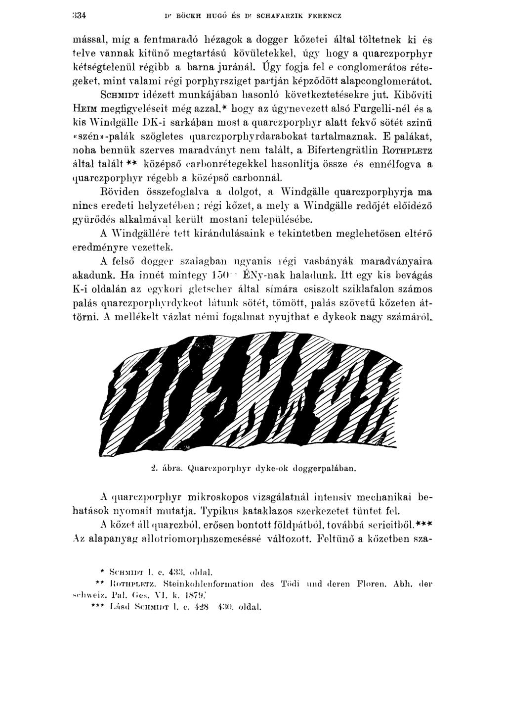 3 3 4 Dr BÖCKH HUGÓ ÉS Di SCHAFARZIK FERENCZ mással, míg a fentmaradó hézagok a dogger kőzetei által töltetnek ki és telve vannak kitűnő megtartású kövületekkel, úgy hogy a quarczporphyr /
