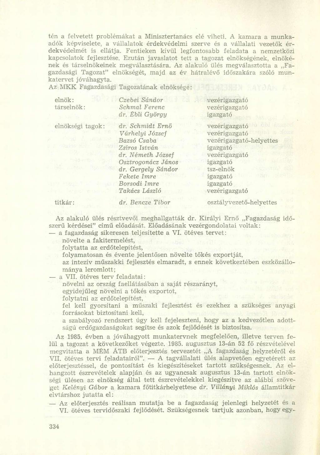 tén a felvetett problémákat a Minisztertanács elé viheti. A kamara a munkaadók képviselete, a vállalatok érdekvédelmi szerve és a vállalati vezetők érdekvédelmét is ellátja.