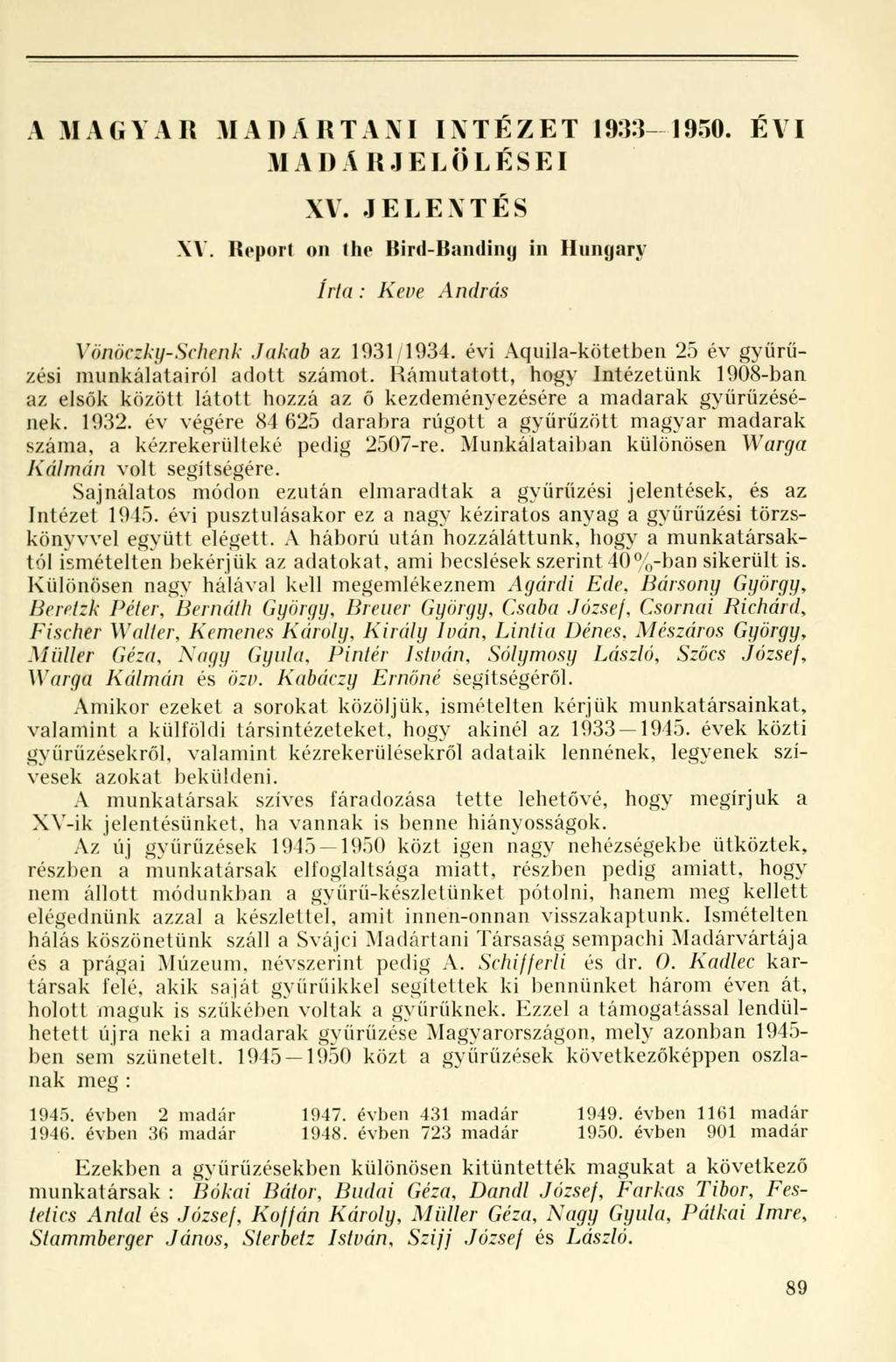 A MAGYAR MADÁRTANI INTÉZET 1933-1950. ÉVI MAI)A RJELÖLÉSEI XV. JELENTÉS XV. Report on Ihe Hinl-Hamlinjj in Hungary Irta: Keve András Vönöczky-Schenk Jakab az 1931/1934.