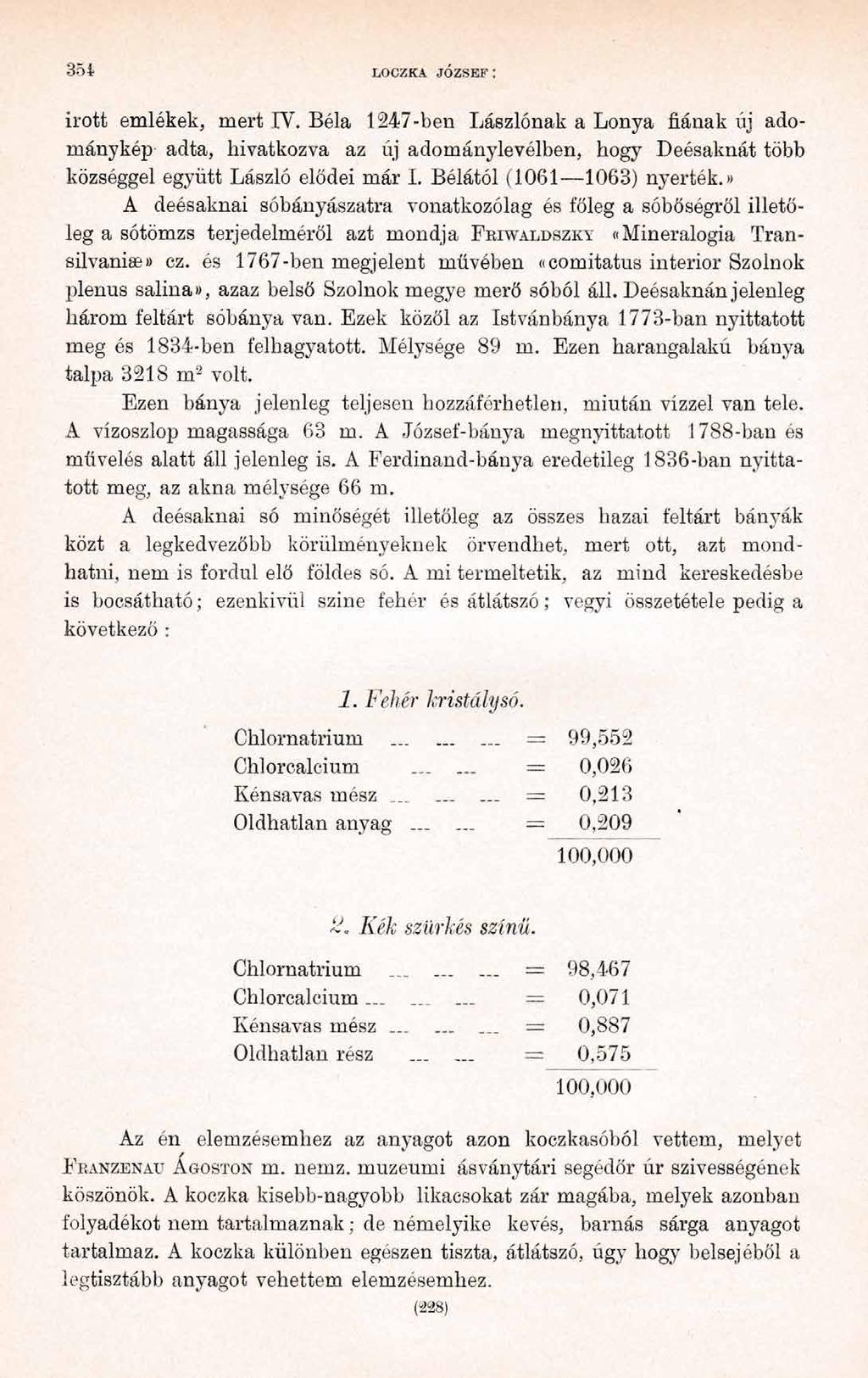 3 5 t LOCZKA JÓZSEF : írott emlékek, mert IV. Béla 1247-ben Lászlónak a Lonya fiának új adománykép adta, hivatkozva az új adománylevélben, hogy Deésaknát több községgel együtt László elődei már I.