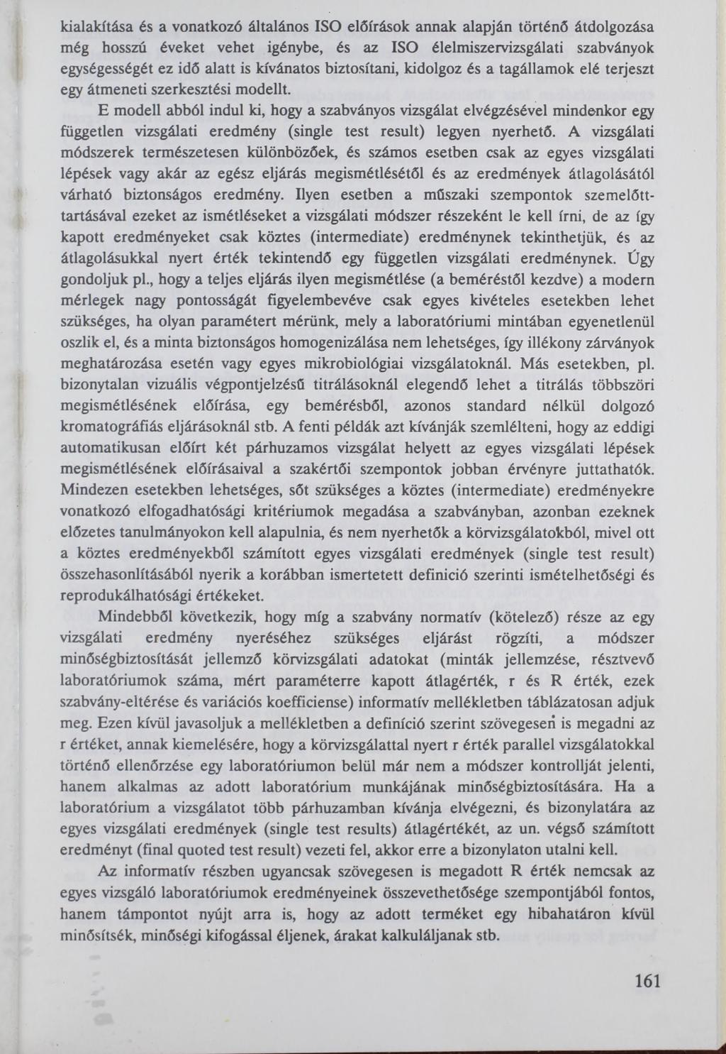 kialakítása és a vonatkozó általános ISO előírások annak alapján történő átdolgozása még hosszú éveket vehet igénybe, és az ISO élelmiszervizsgálati szabványok egységességét ez idő alatt is kívánatos