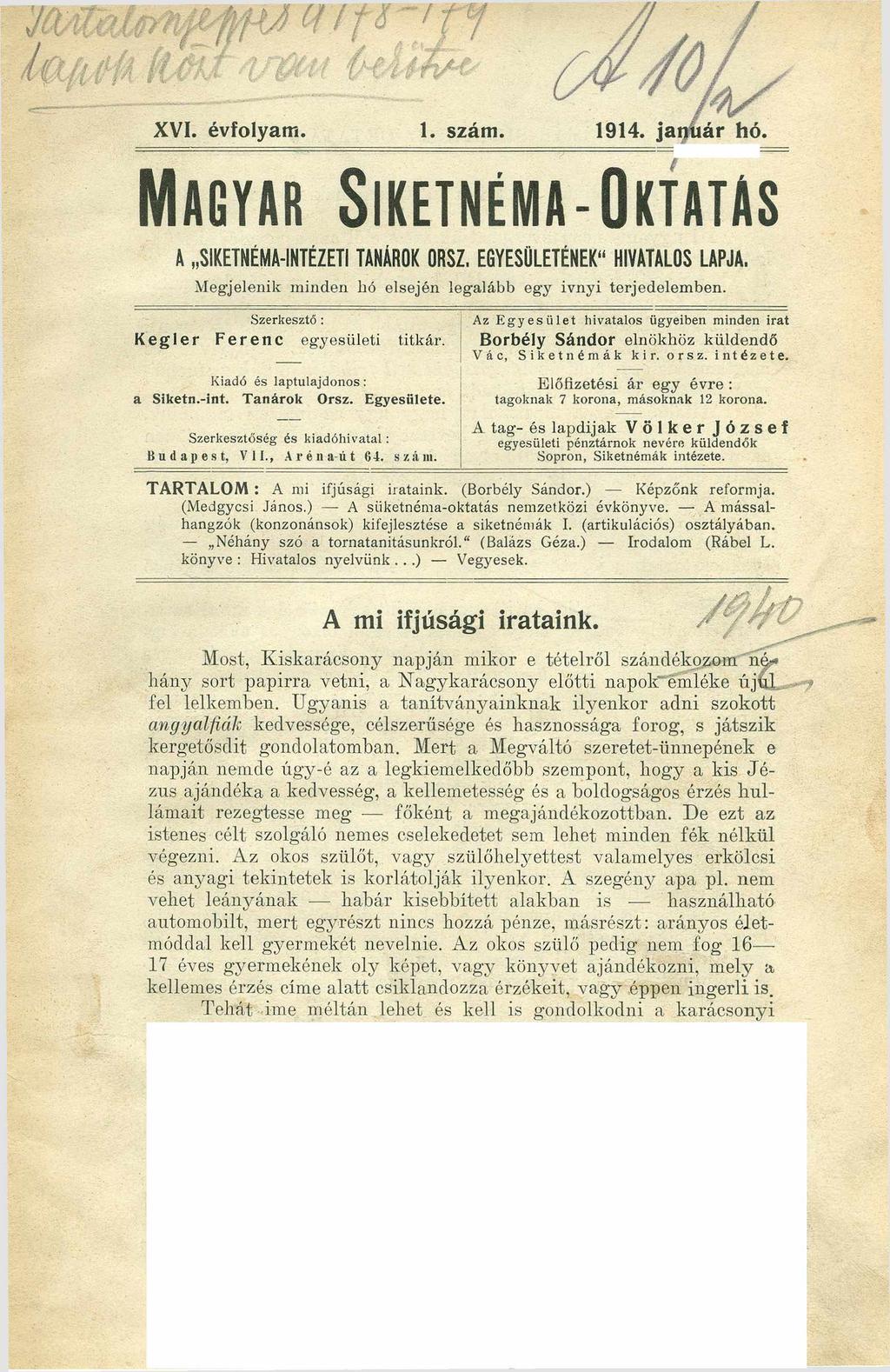 XVI. évfolyam. 1. szám. 1914. janitár hó. M agyar S iketnéma-o ktatas A SIKETNÉMA-INTÉZETI TANÁROKORSZ. EGYESÜLETÉNEK HIVATALOSLAPJA. Megjelenik m inden hó elsején legalább egy Ívnyi terjedelem ben.