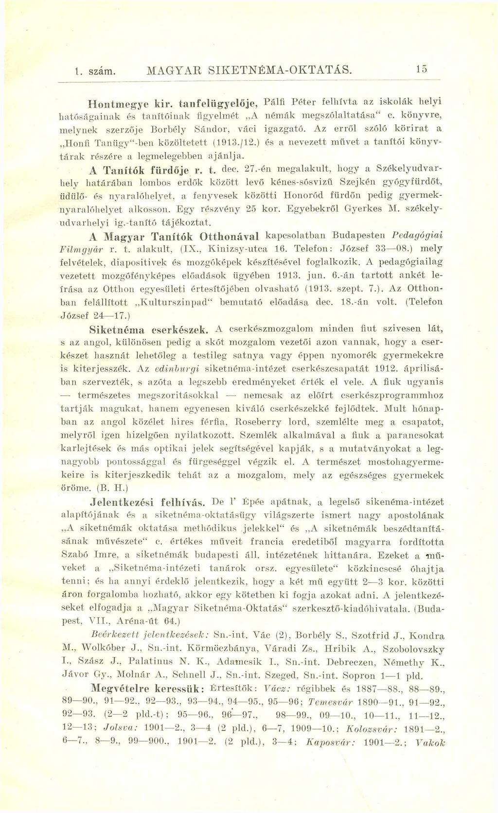 1. szám. MAGYAR SIKETNÉMA-OKTATÁS. 15 Hontmegye kir. tanfelügyelője, Pálfi P éter felhívta az iskolák helyi h ató ság ain ak és ta n ító in a k figyelm ét A ném ák m eg szó laltatása c.