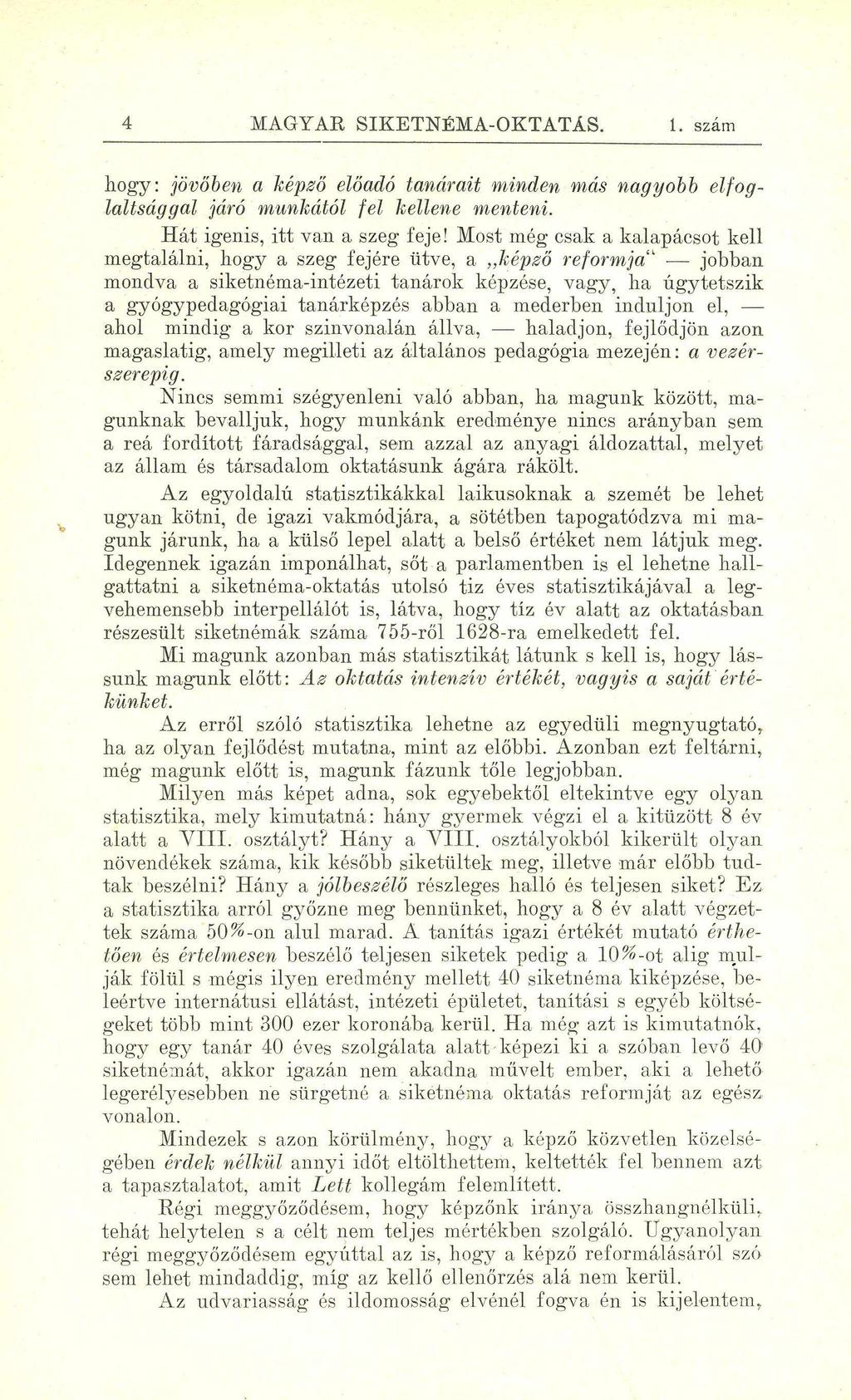 4 MAGYAR SIKETNÉMA-OKTATÁS. 1. szám hogy: jövőben a képző előadó tanárait minden más nagyobb elfoglaltsággal járó munkától fel kellene menteni. Hát igenis, itt van a szeg feje!