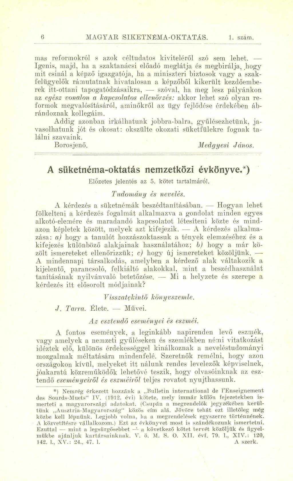 6 MAGYAR SIKETNÉMA-OKTATÁS. 1. szám. más reformokról s azok céltudatos kiviteléről szó sem lehet.