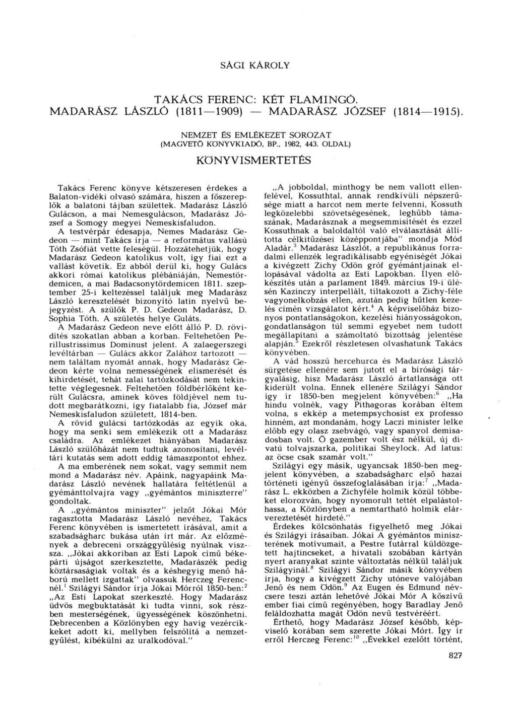 SÁGI KÁROLY TAKÁCS FERENC: KÉT FLAMINGÓ. MADARÁSZ LÁSZLÓ (1811 1909) MADARÁSZ JÓZSEF (1814 1915). NEMZET ÉS EMLÉKEZET SOROZAT (MAGVETŐ KÖNYVKIADÓ, BP., 1982, 443.