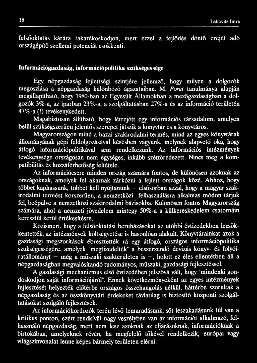 Porát tanulmánya alapján megállapítható, hogy 1980-ban az Egyesült Államokban a mezőgazdaságban a dolgozók 3%-a, az iparban 23%-a, a szolgáltatásban 27%-a és az információ területén 47%-a (!