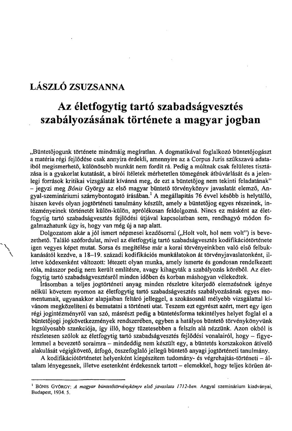 LÁSZLÓ ZSUZSANNA Az életfogytig tartó szabadságvesztés szabályozásának története a magyar jogban Büntetőjogunk története mindmáig megíratlan.