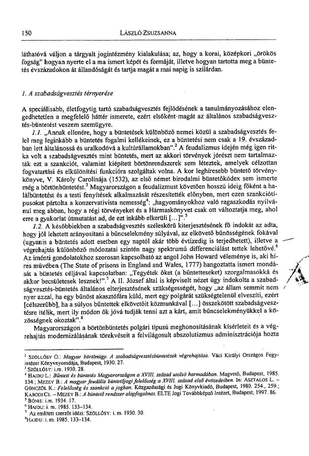 150 LÁSZLÓ ZSUZSANNA láthatóvá váljon a tárgyalt jogintézmény kialakulása; az, hogy a korai, középkori örökös fogság" hogyan nyerte el a ma ismert képét és formáját, illetve hogyan tartotta meg a